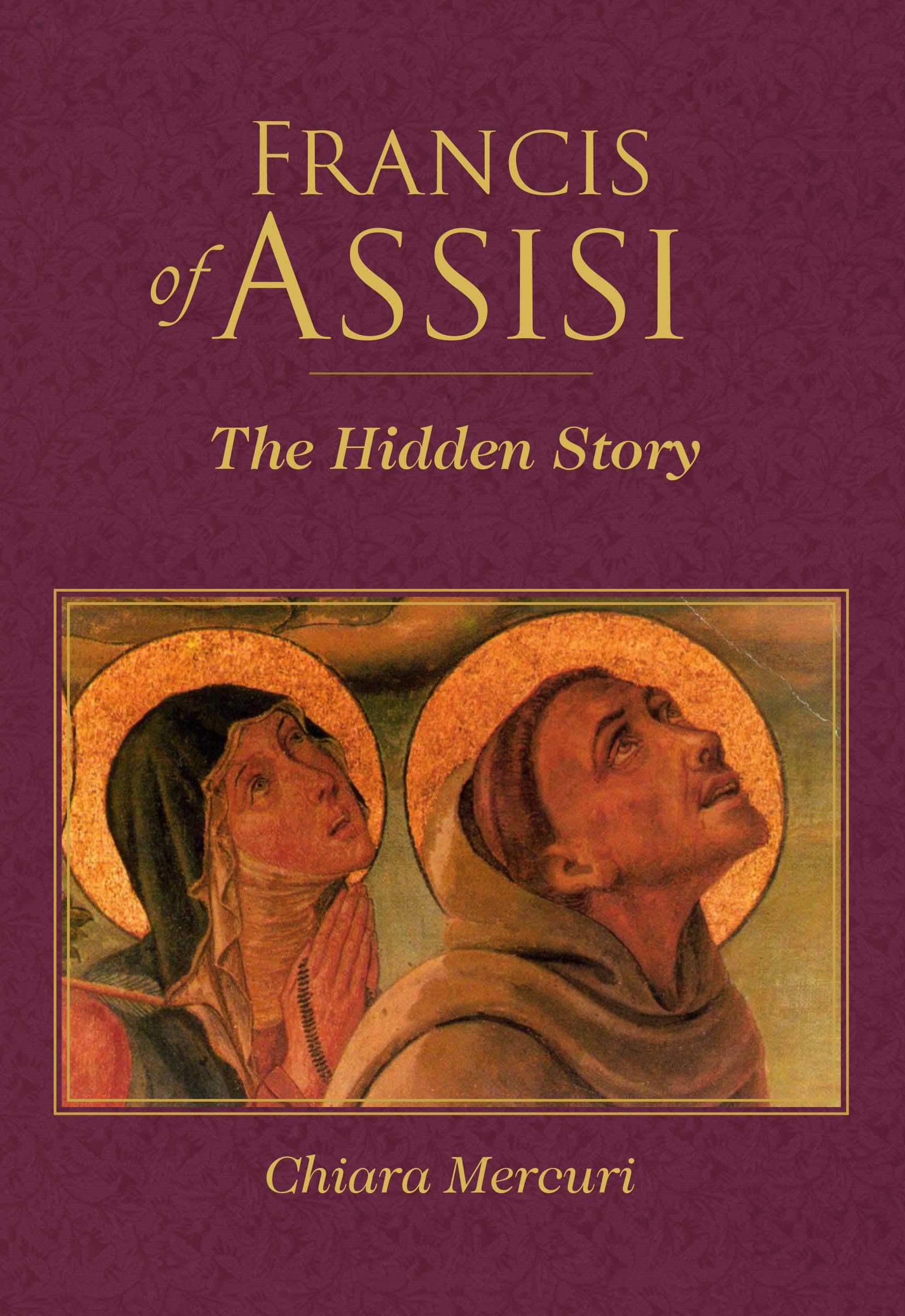 Francis of Assisi: The Hidden Story (San Damiano Books) Social Sciences