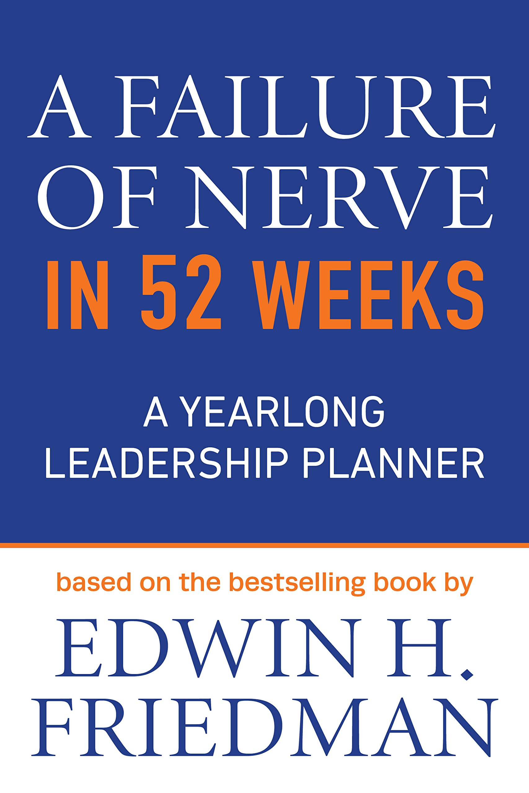A Failure of Nerve in 52 Weeks: A Yearlong Leadership Planner Business, Finance & Career