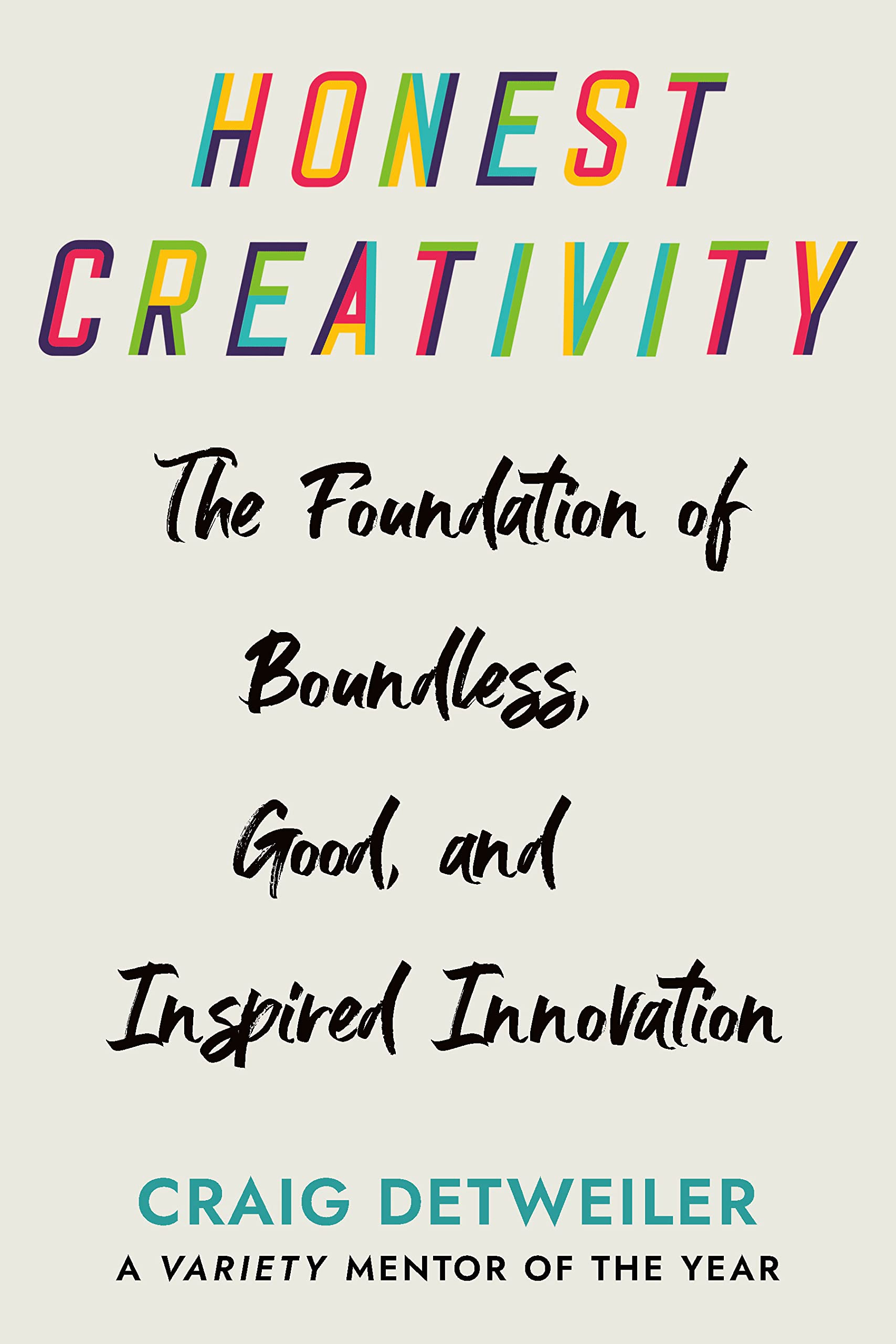 Honest Creativity: The Foundations of Boundless, Good, and Inspired Innovation Business, Finance & Career