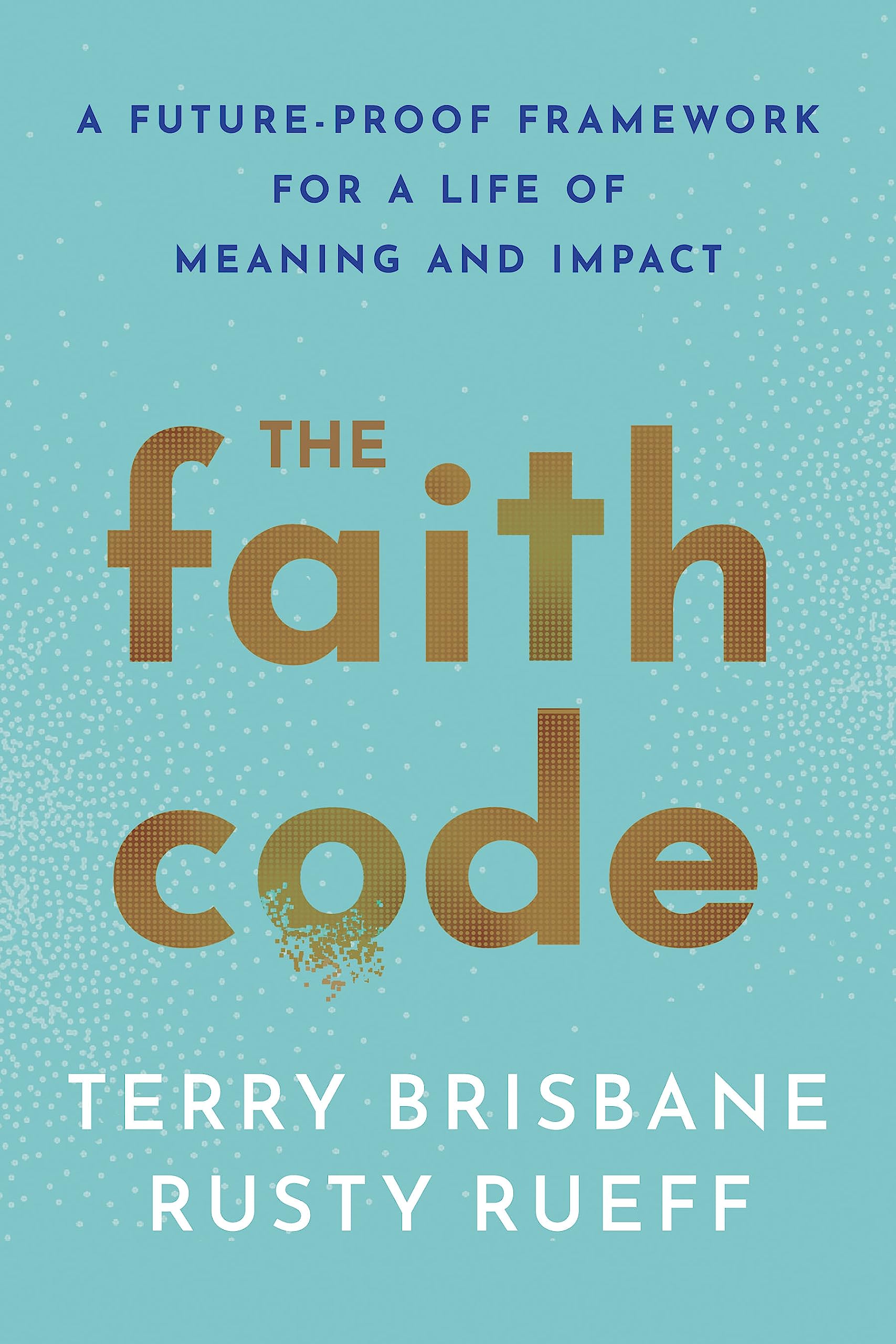 The Faith Code: A Future-Proof Framework for a Life of Meaning and Impact Business, Finance & Career