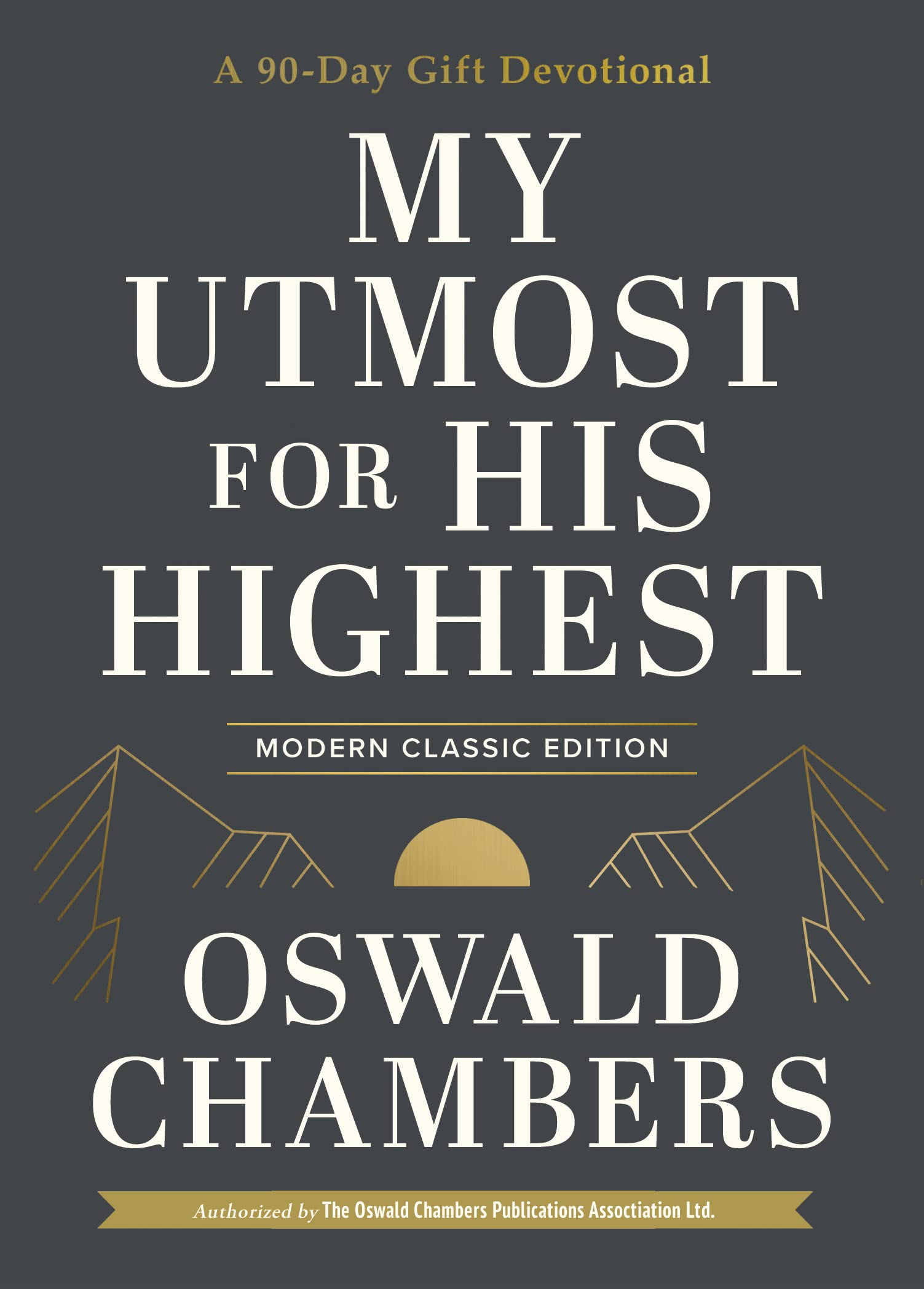 My Utmost for His Highest: A 90-day Gift Devotional (Authorized Oswald Chambers Publications) Religion & Esotericism