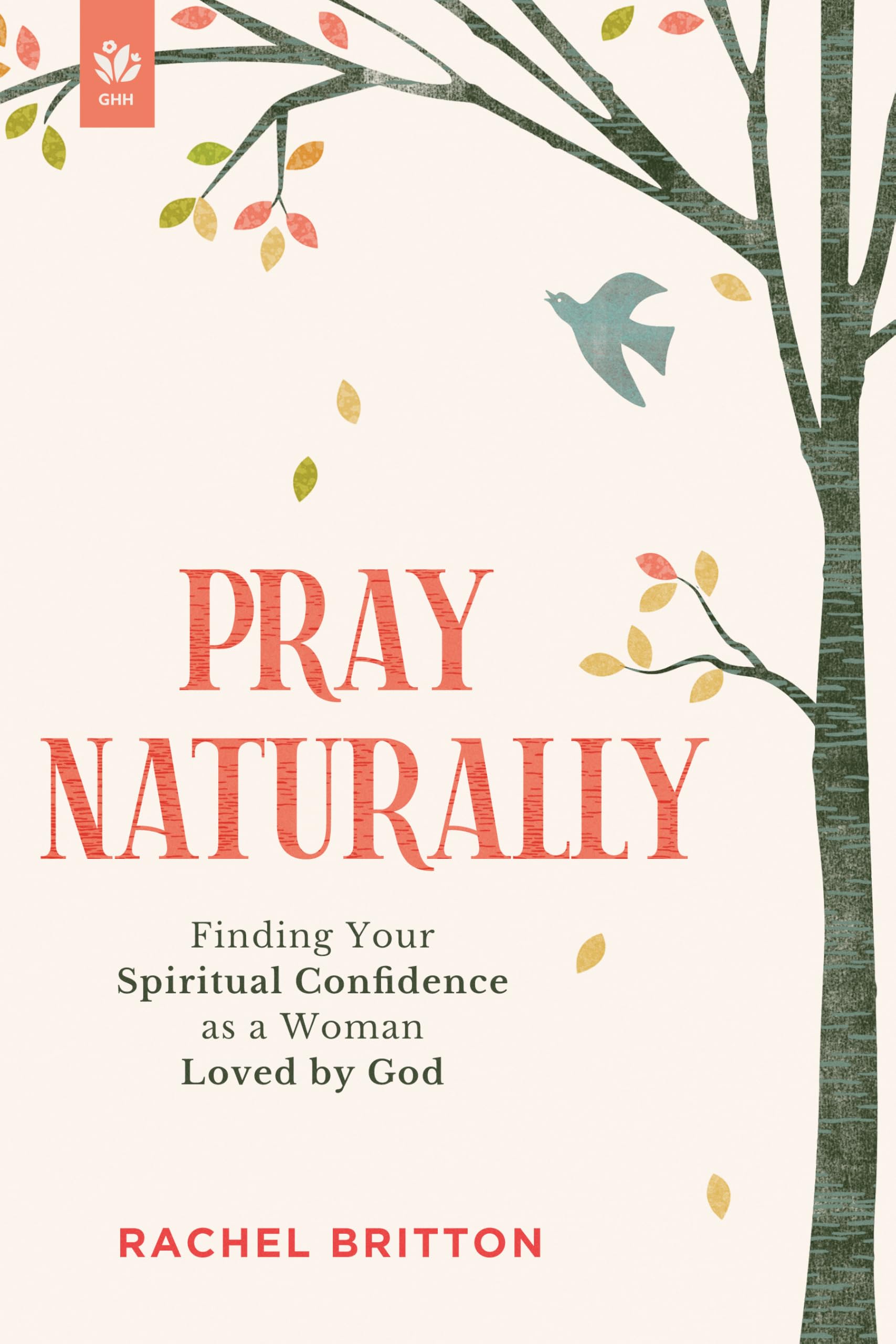 Pray Naturally: Finding Your Spiritual Confidence As a Woman Loved by God Religion & Esotericism