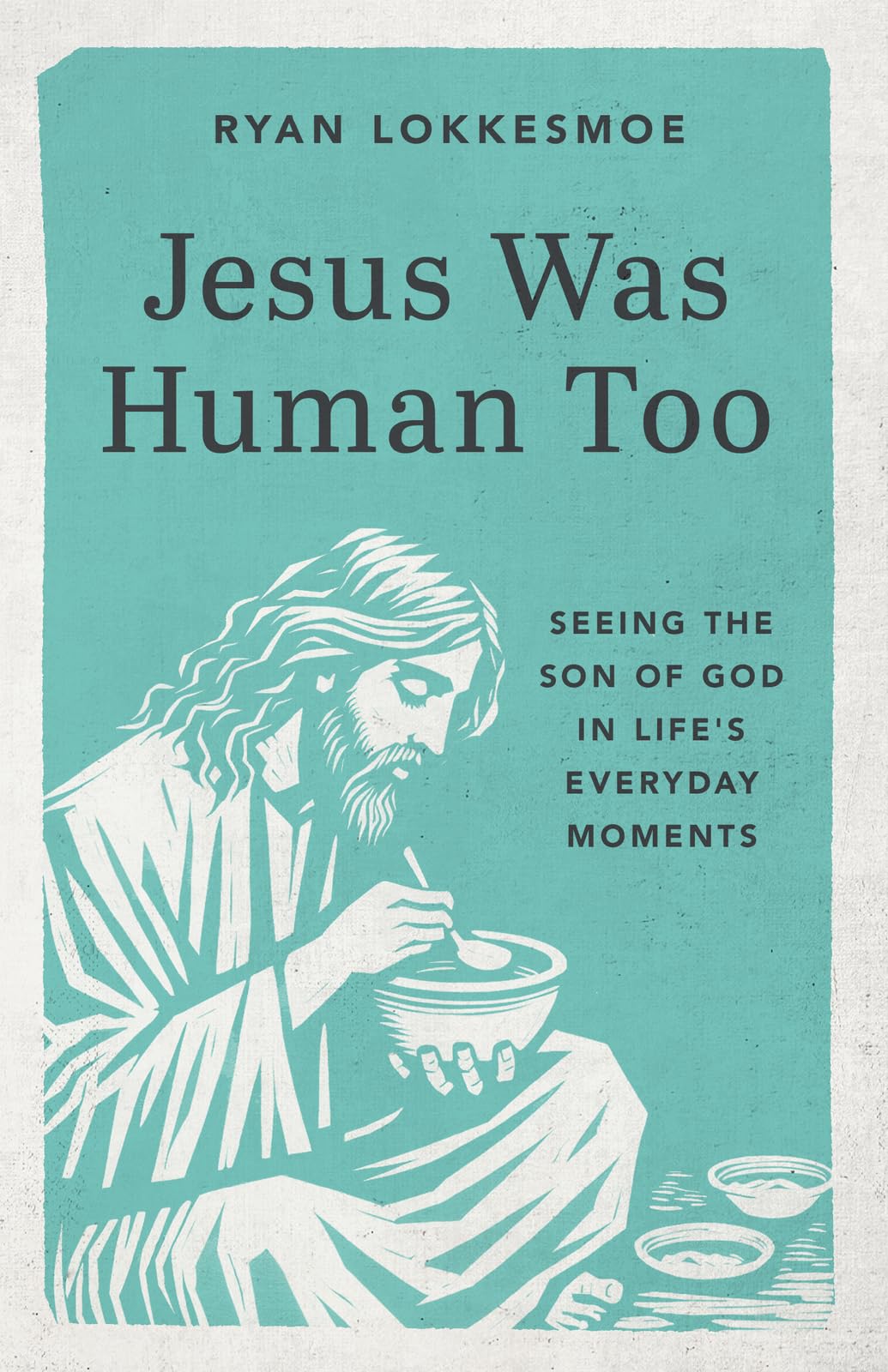 Jesus Was Human Too: Seeing the Son of God in Life's Everyday Moments Religion & Esotericism