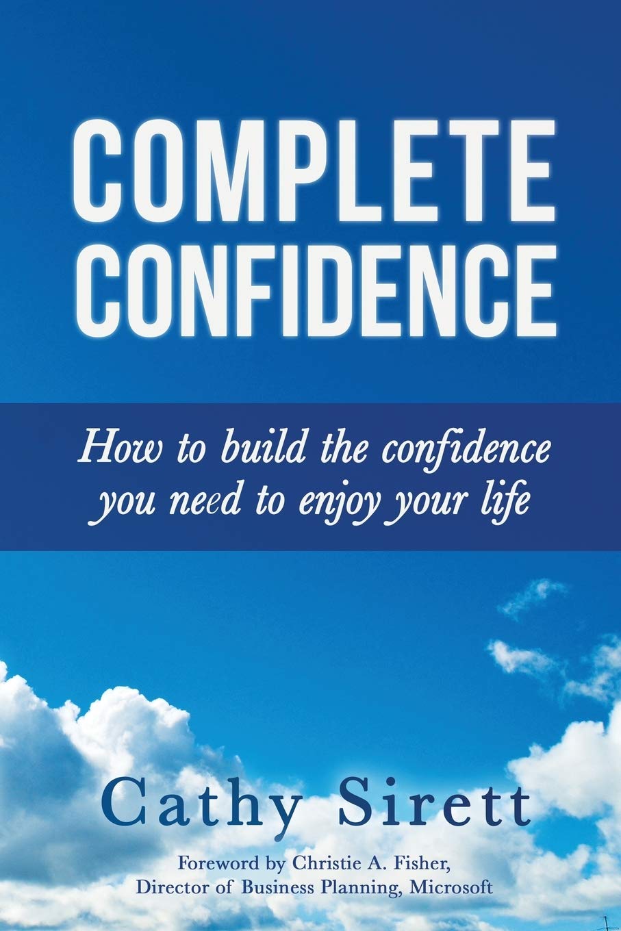 Complete Confidence: How to Build the Confidence You Need to Enjoy Your Life book