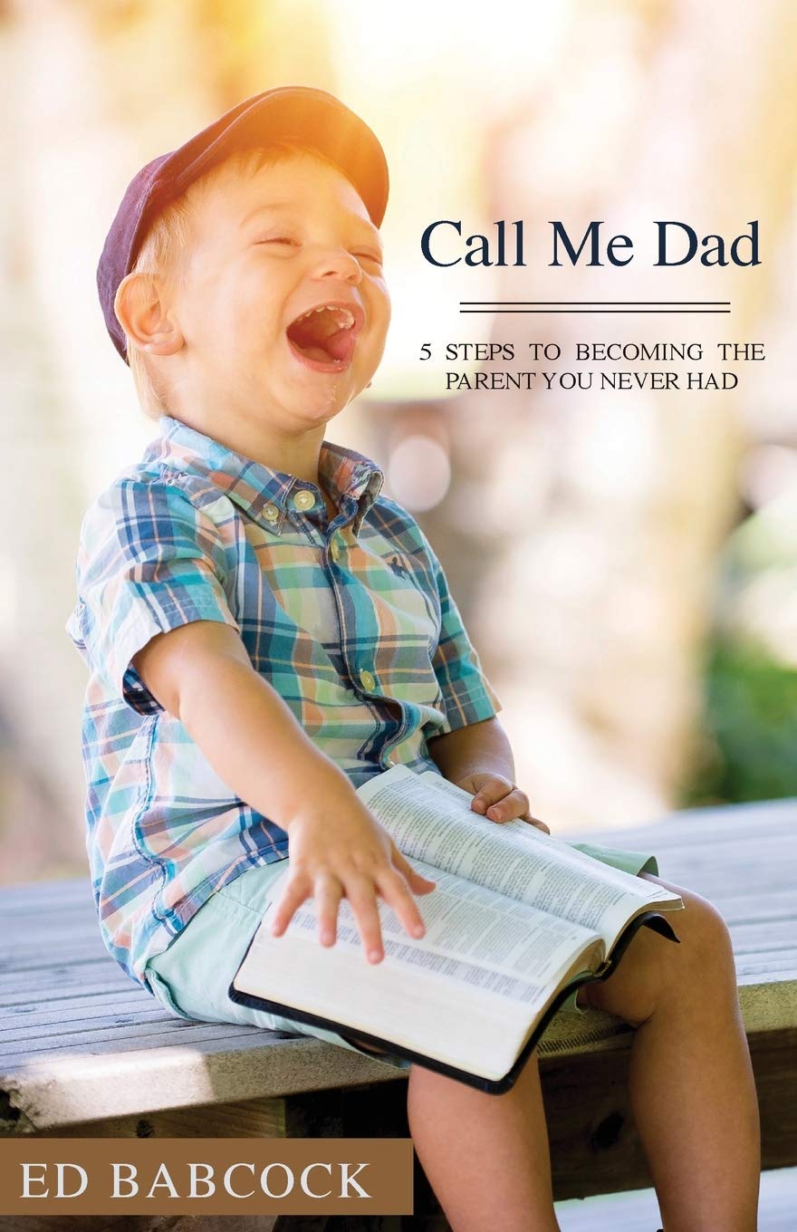 Call Me Dad: 5 Steps to Becoming the Parent You Never Had Books