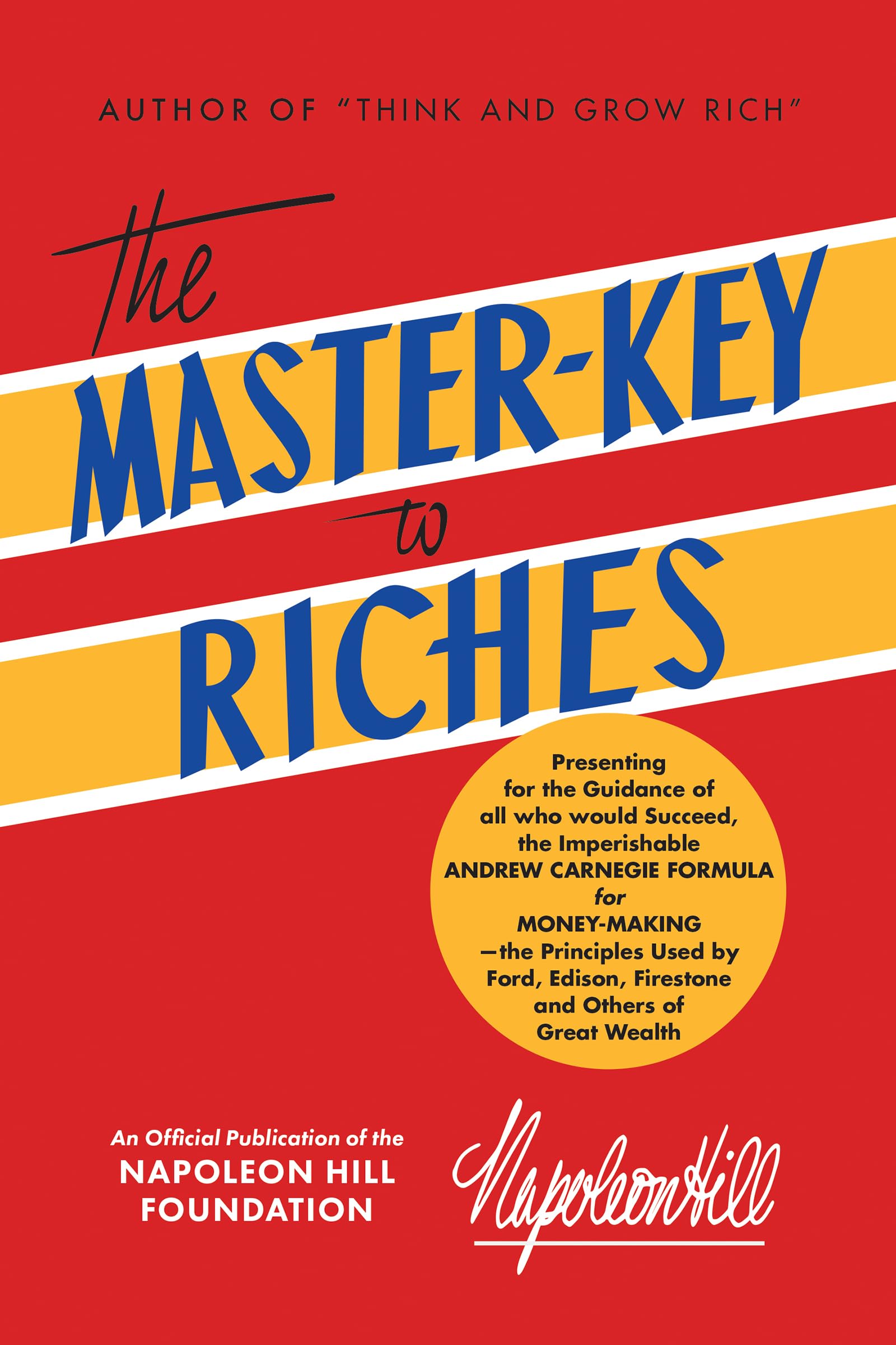 The Master-Key to Riches: Money-making Principles of the Wealthy (An Official Publication of the Napoleon Hill Foundation) : An Official Publication of the Napoleon Hill Foundation(r) Business, Finance & Career