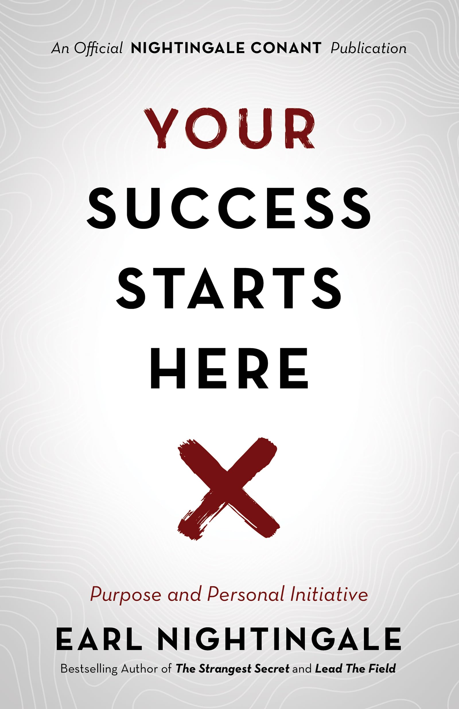 Your Success Starts Here: Purpose and Personal Initiative (An Official Nightingale Conant Publication) Business, Finance & Career