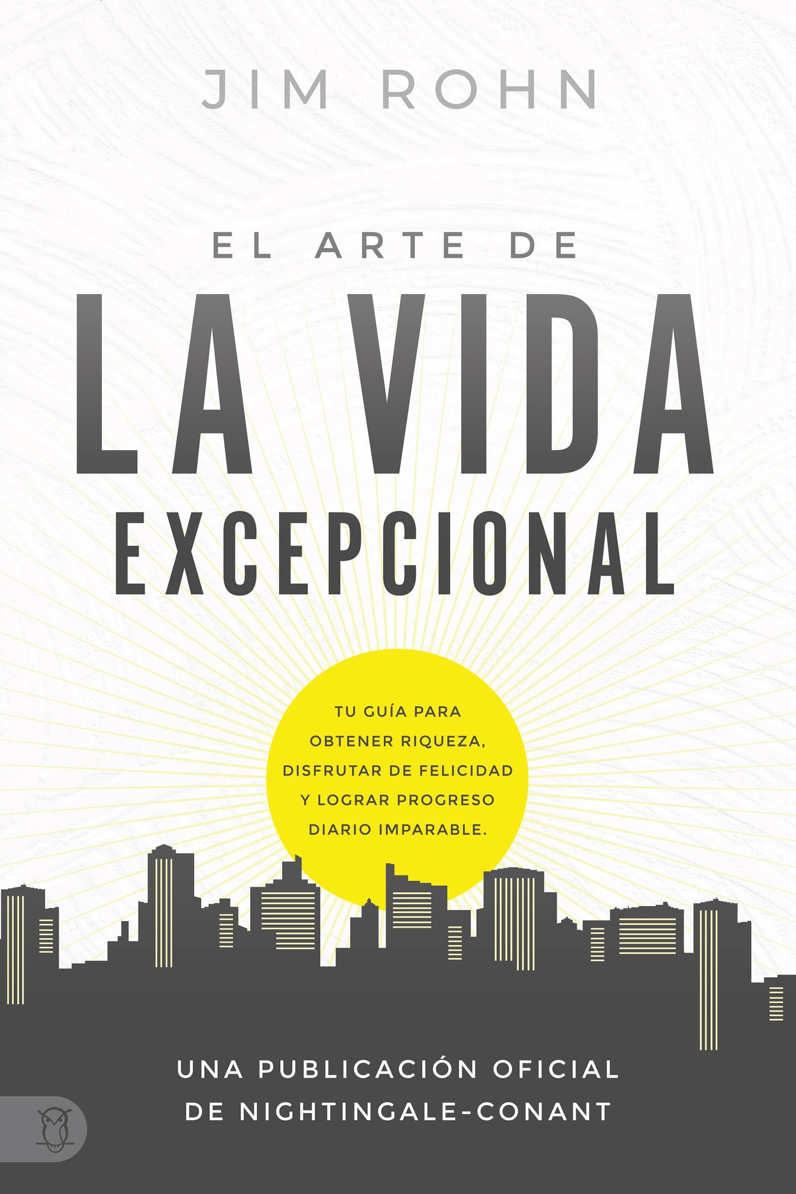 El Arte de la Vida Excepcional: Tu Guía Para Obtener Riqueza, Disfrutar De Felicidad Y Lograr Progreso Diario Imparable: Tu Guía Para Obtener ... (An Official Nightingale-Conant Publication) Business, Finance & Career