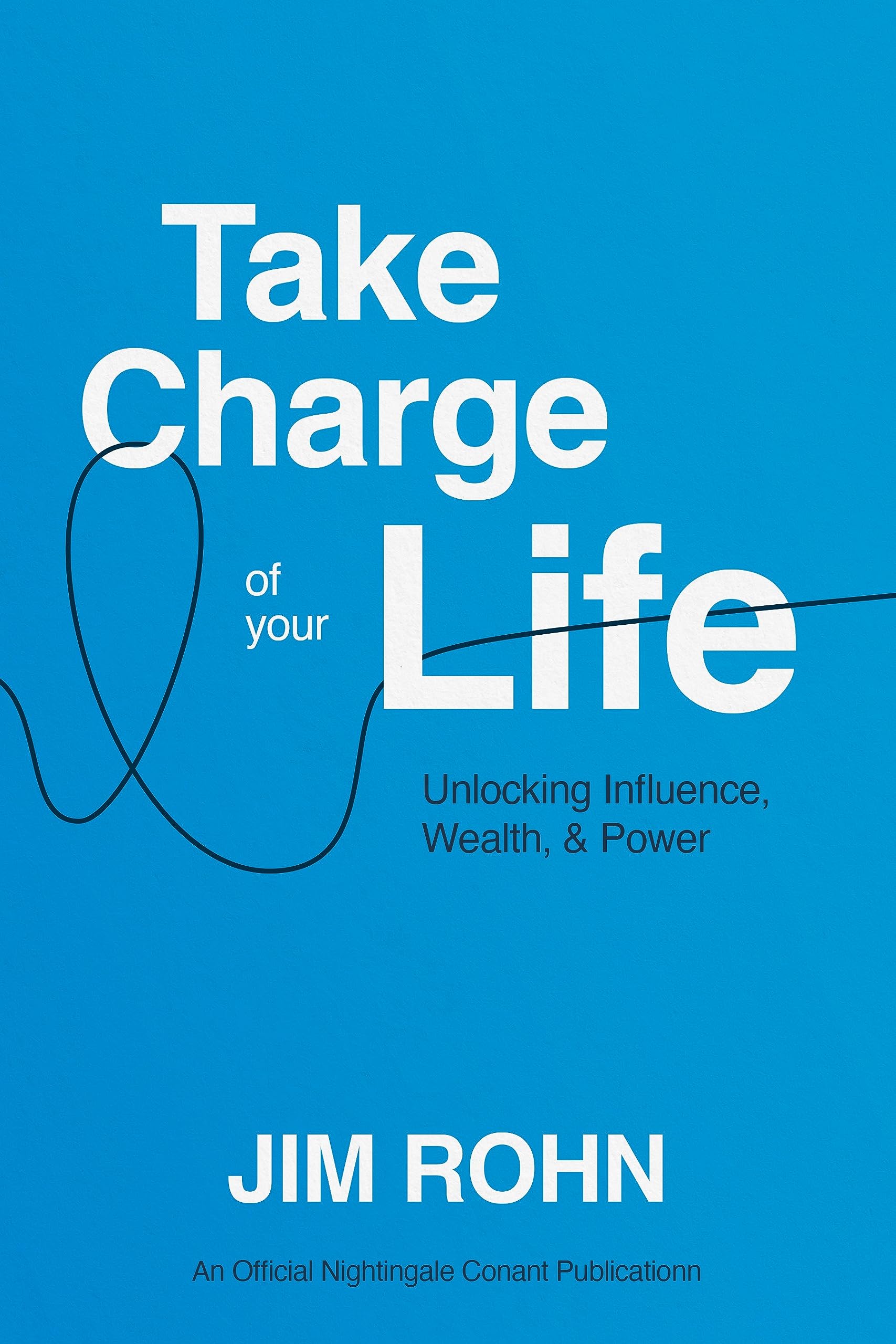 Take Charge of Your Life: Unlocking Influence, Wealth, and Power: Unlocking Influence, Wealth, & Power (An Official Nightingale-Conant Publication) Business, Finance & Career