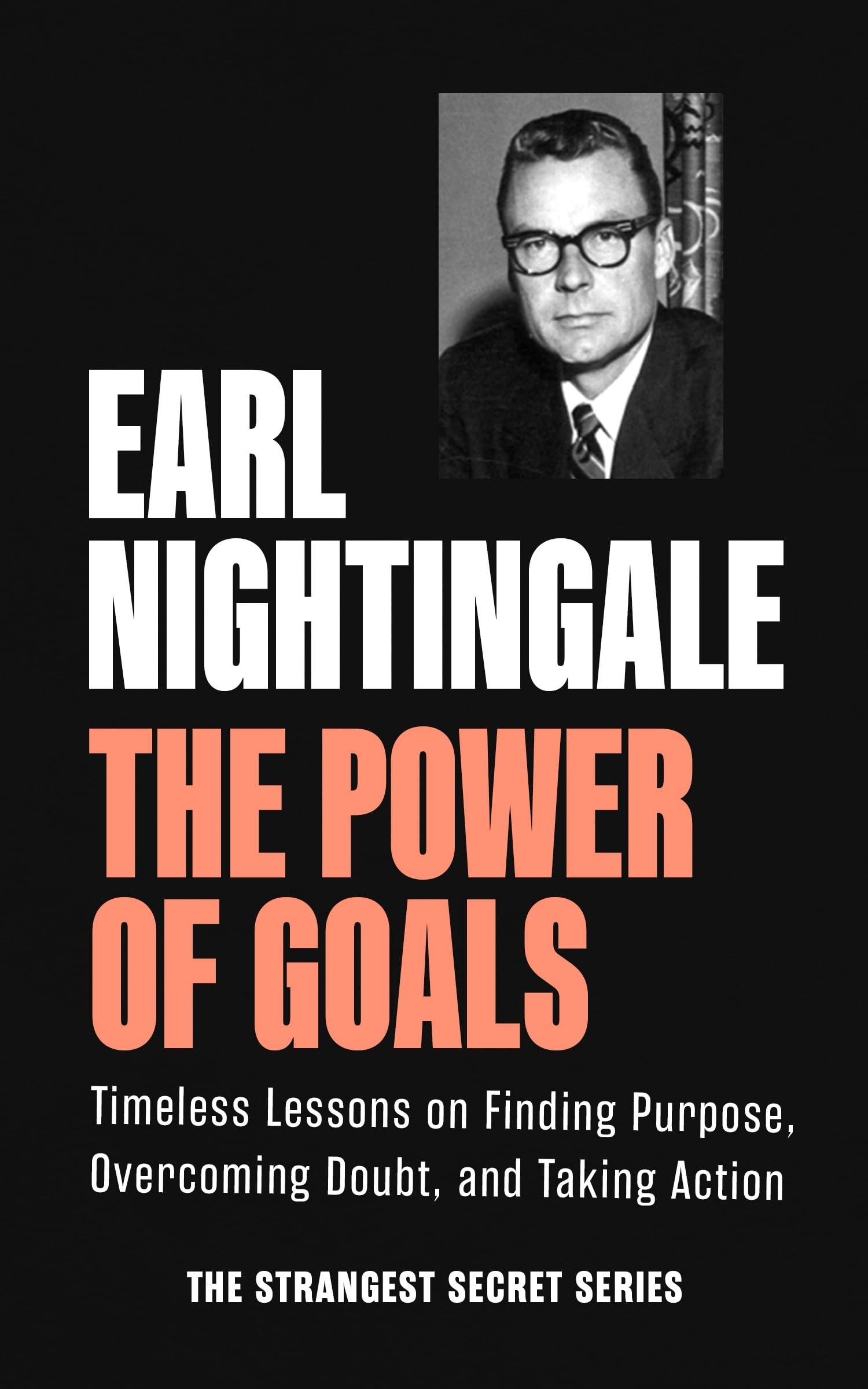 The Power of Goals: Timeless Lessons on Finding Purpose, Overcoming Doubt, and Taking Action (Official Nightingale Conant Publication) Business, Finance & Career
