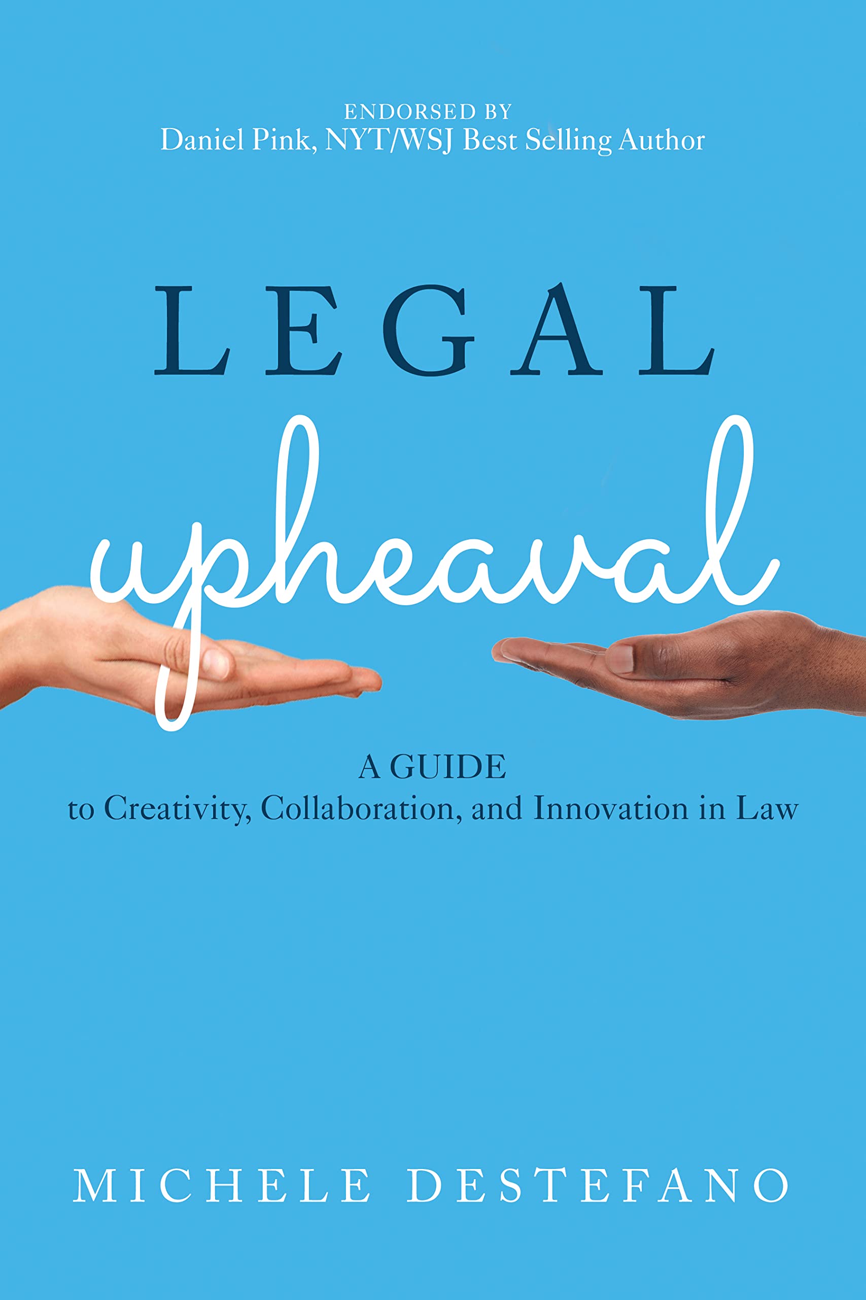 Legal Upheaval: A Guide to Creativity, Collaboration, and Innovation in Law Law