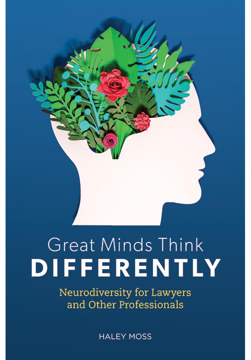 Great Minds Think Differently: Neurodiversity for Lawyers and Other Professionals book