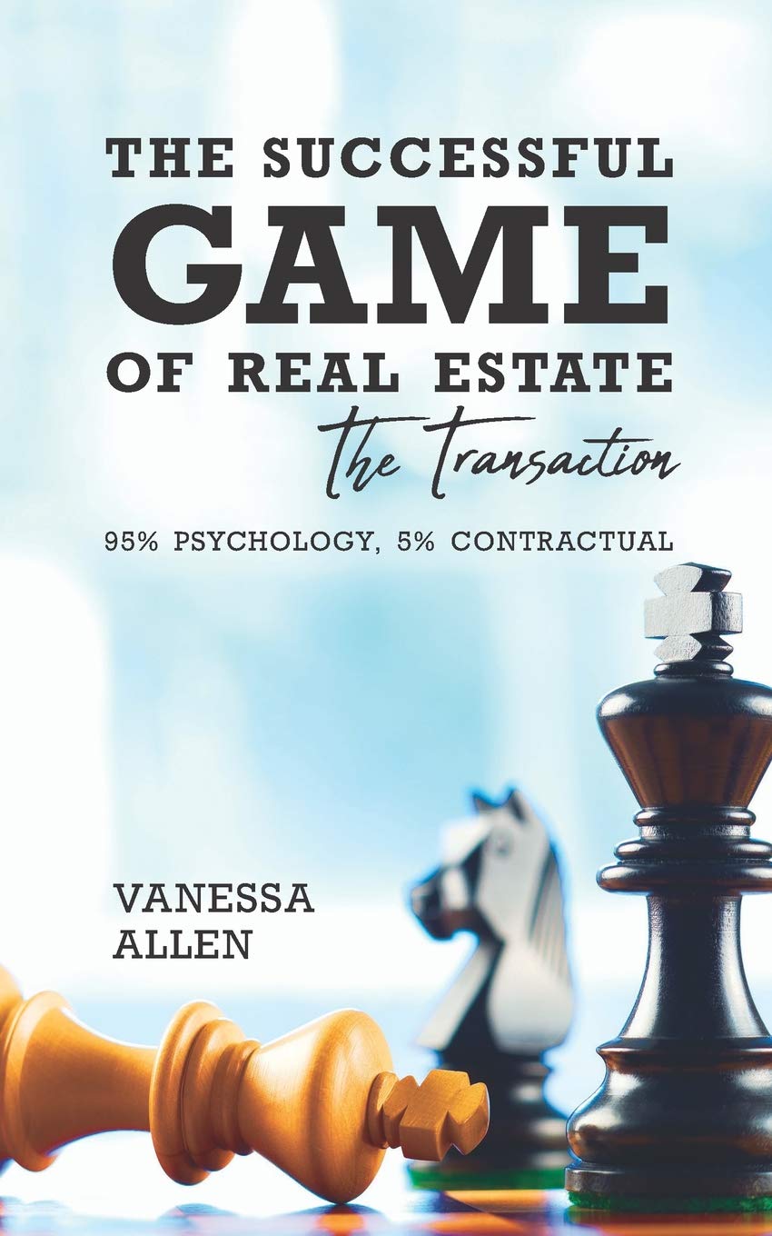 The Successful Game of Real Estate: The Transaction: 95% Psychology, 5% Contractual Business, Finance & Career