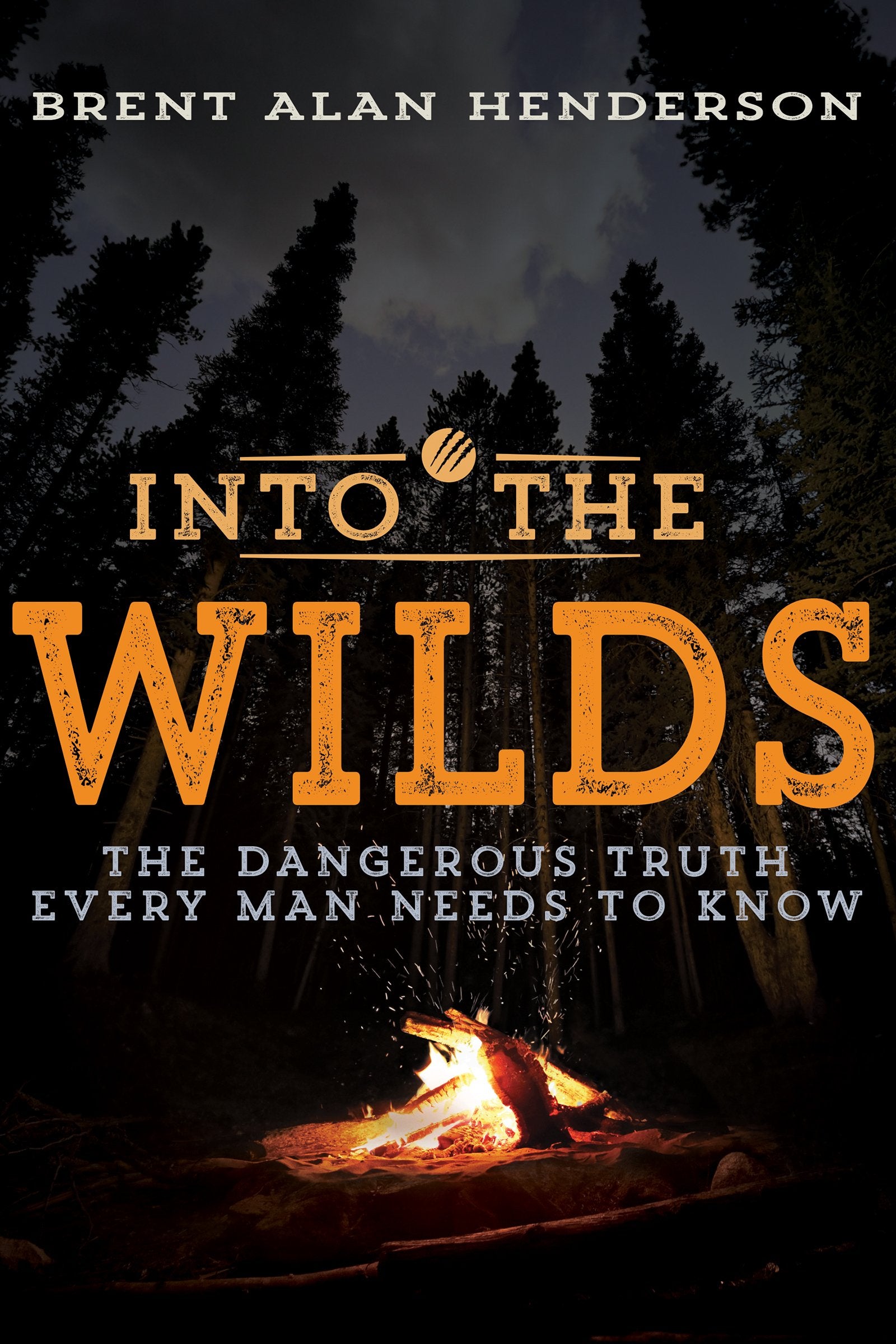 Into the Wilds: The Dangerous Truth Every Man Needs to Know Social Sciences