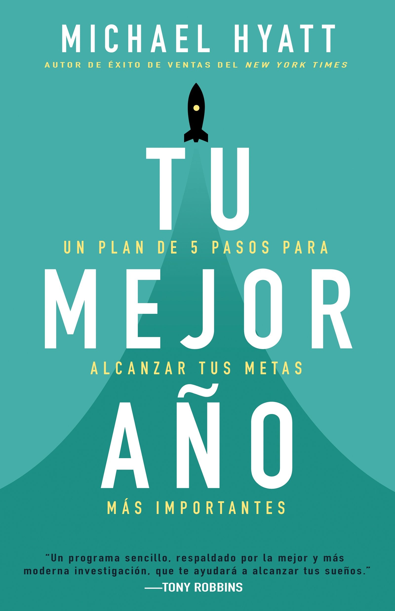 Tu Mejor Año: Un Plan de 5 Pasos Para Alcanzar Tus Metas Más Importantes: Un Plan De 5 Pasos Para Alcanzar Tus Metas Más Importantes/ A 5-step Plan to Reach Your Most Important Goals Social Sciences