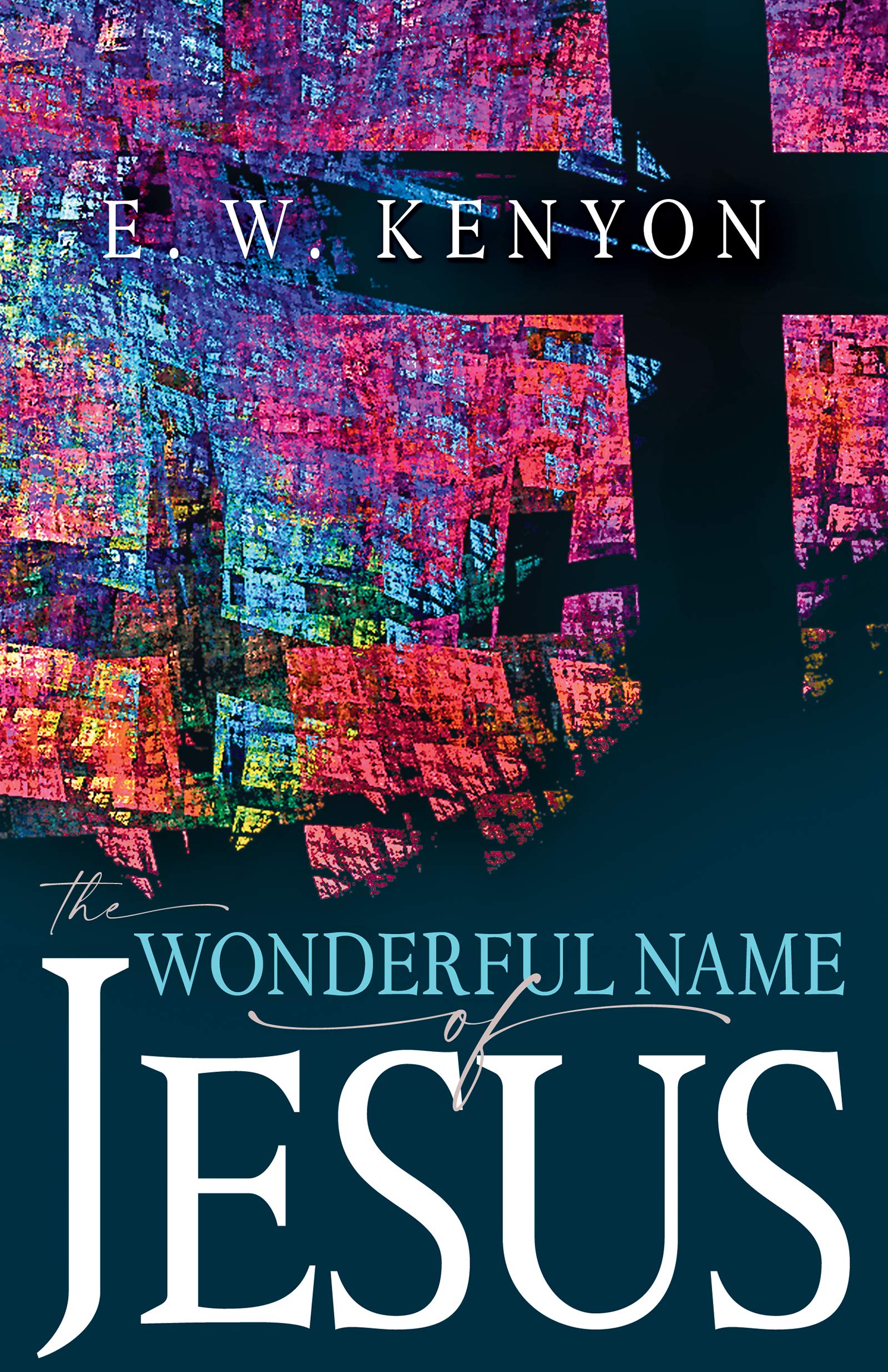 The Wonderful Name of Jesus: A Biblical Exposition of a Believer's Spiritual Authority Religion & Esotericism