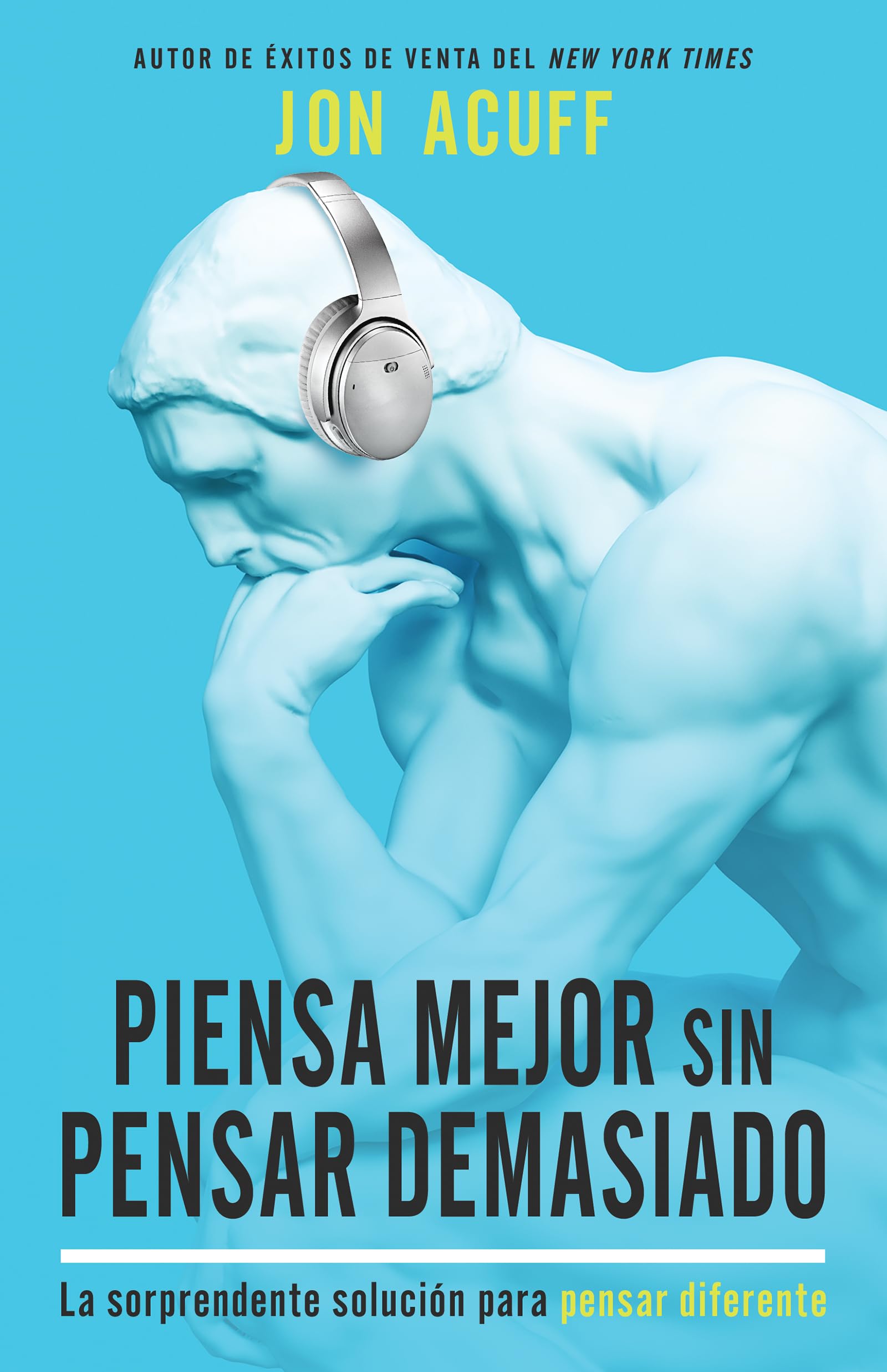Piensa mejor sin pensar demasiado: La Sorprendente Solución Para Pensar Diferente Business, Finance & Career