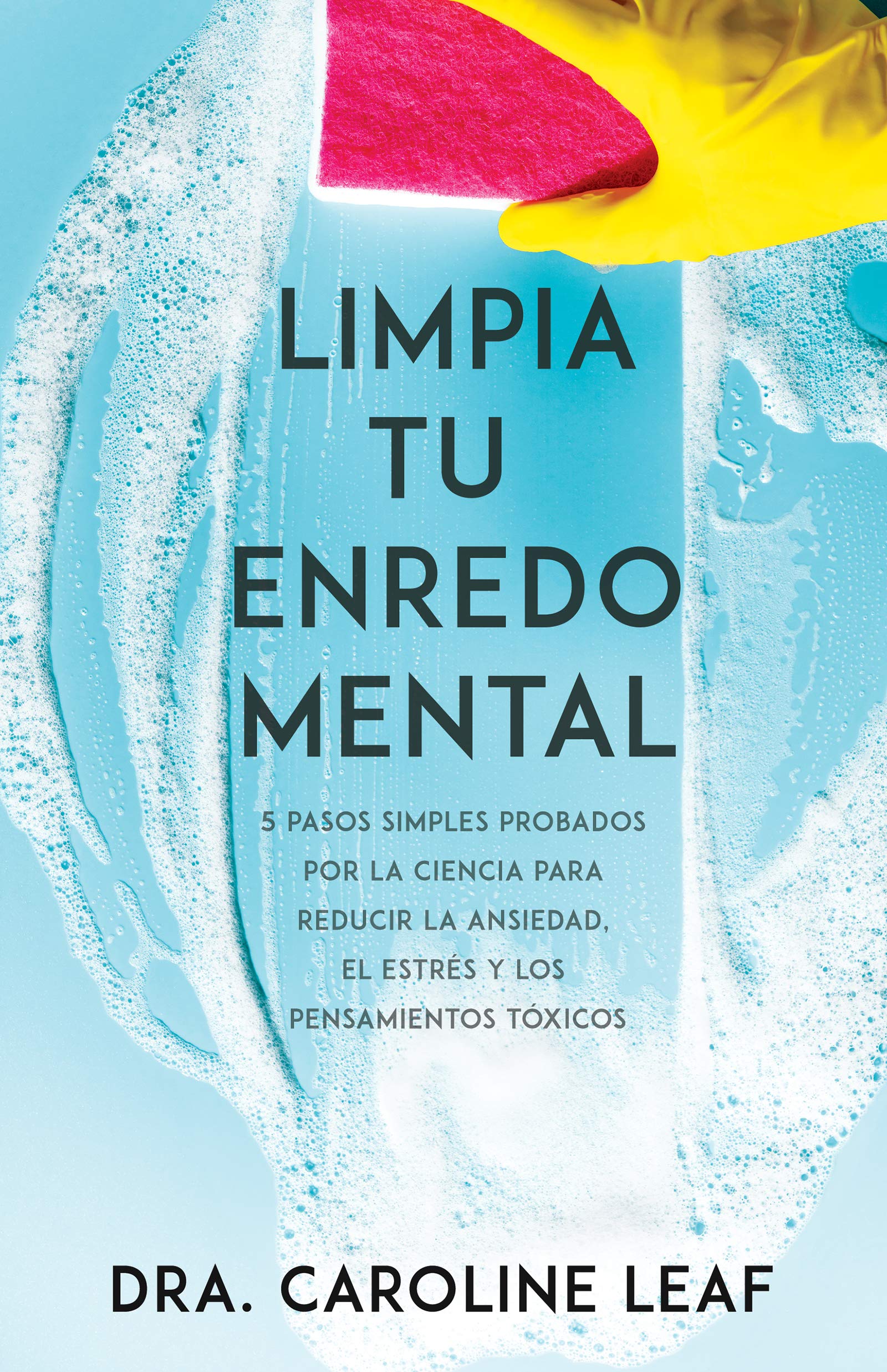 Limpia tu enredo mental: 5 pasos simples probados por la ciencia para reducir la ansiedad, el estrés y los pensamientos tóxicos Medicine