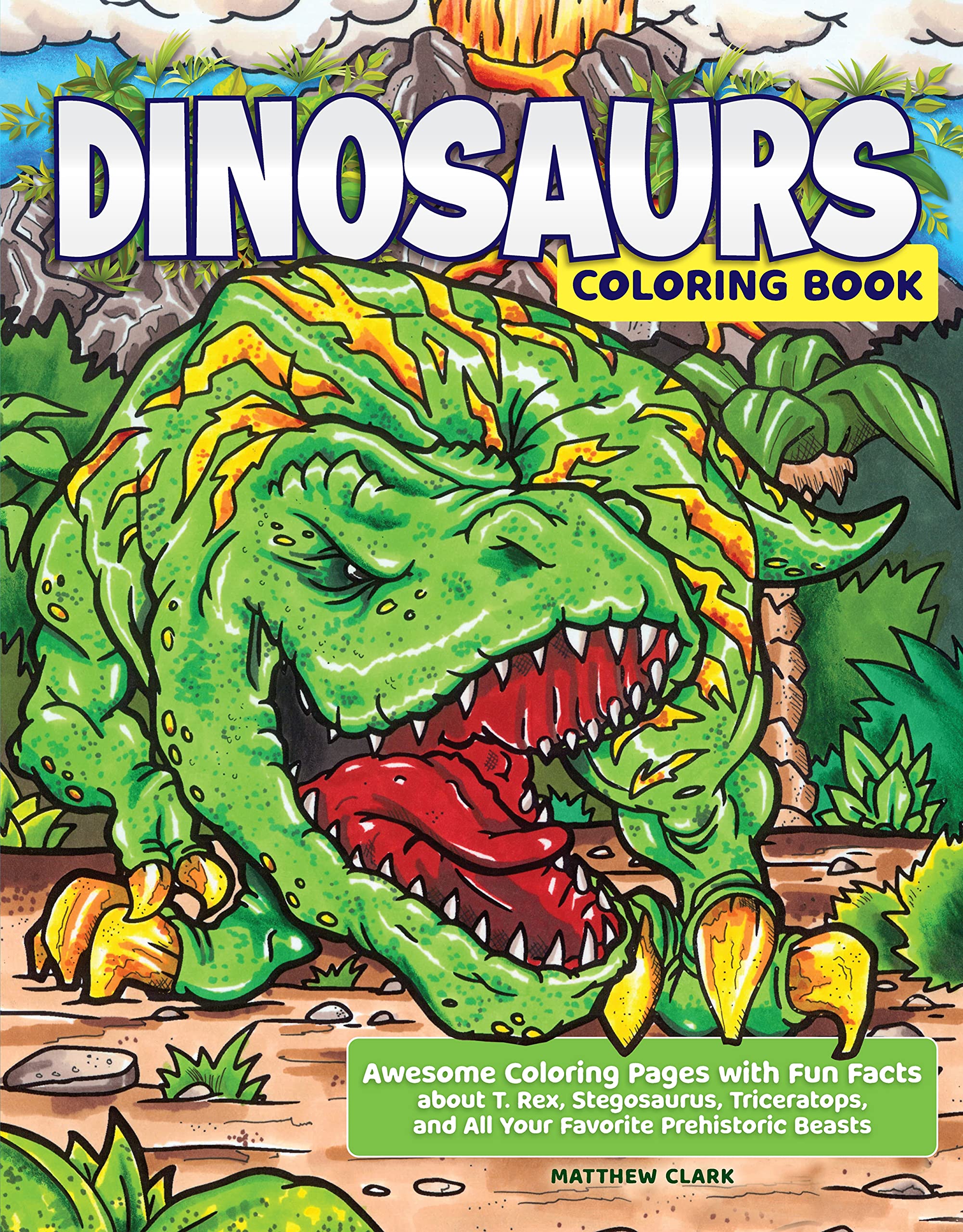 Dinosaurs Coloring Book: Awesome Coloring Pages with Fun Facts about T. Rex, Stegosaurus, Triceratops, and All Your Favorite Prehistoric Beasts Novels & Short Stories