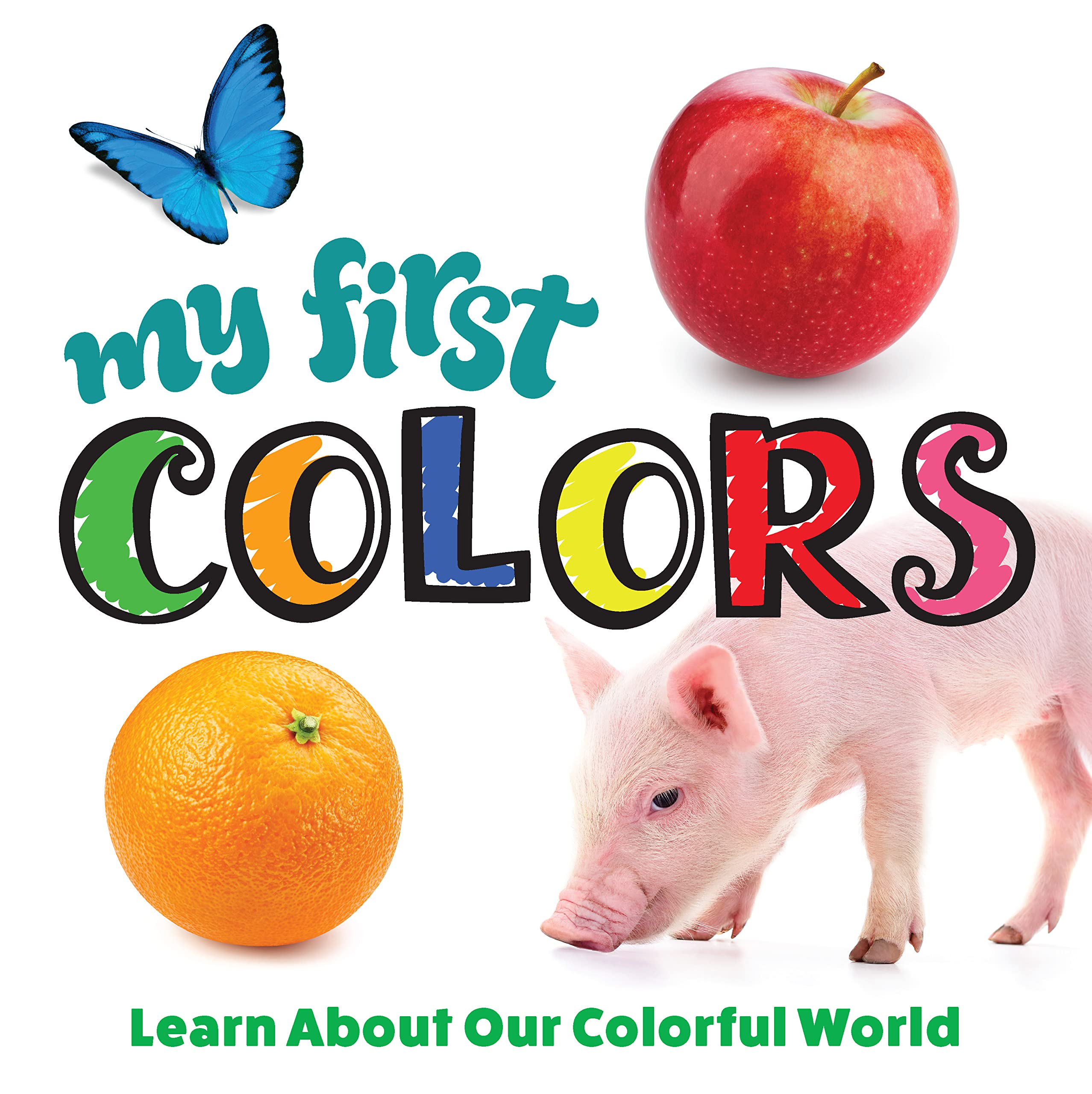 My First Colors: Learn About Our Colorful World book