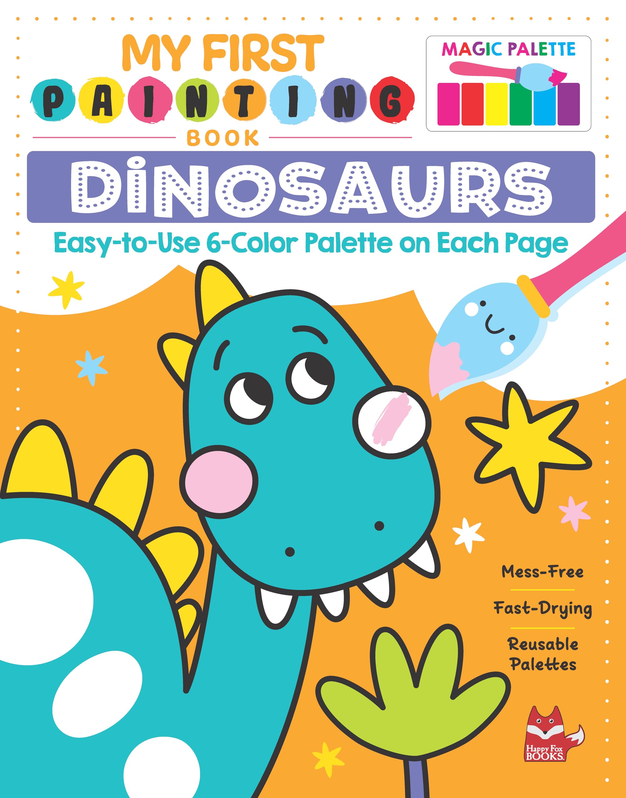 My First Painting Book: Dinosaurs: Easy-to-use 6-color Palette on Each Page Non-fiction