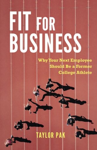Fit For Business: Why Your Next Employee Should be a Former College Athlete Leisure & Fun