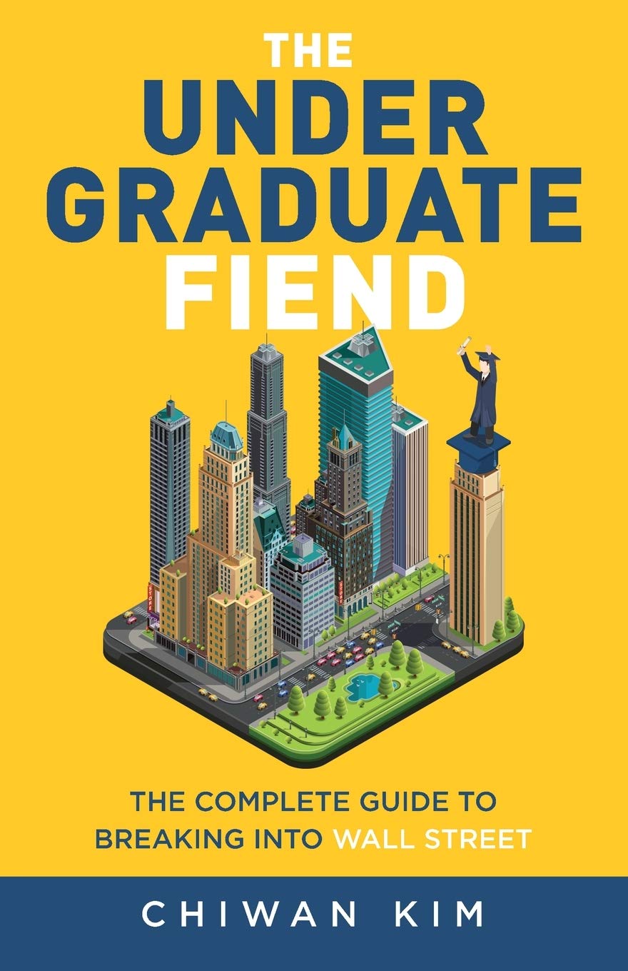 The Undergraduate Fiend: The Complete Guide to Breaking into Wall Street book