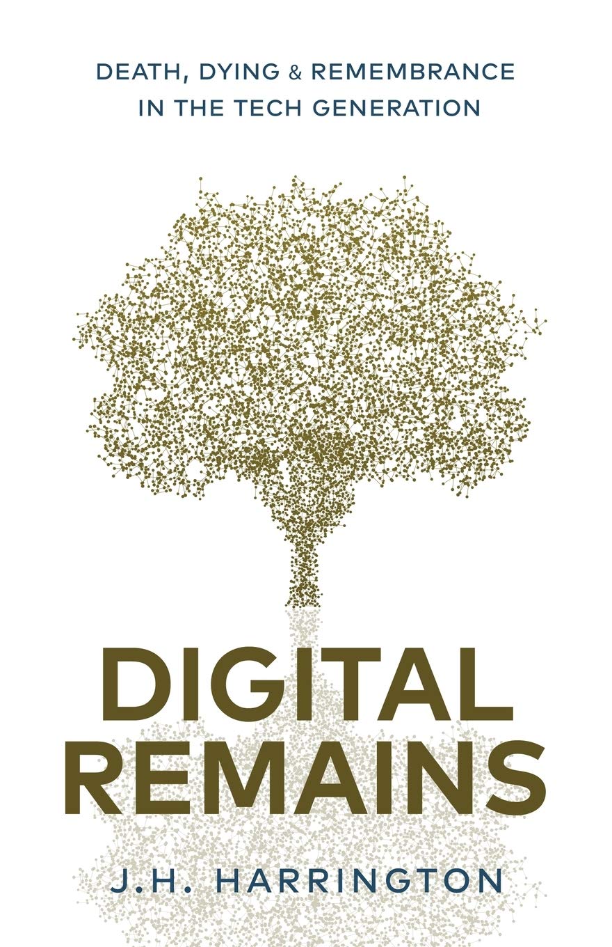 Digital Remains: Death, Dying & Remembrance in the Tech Generation Law