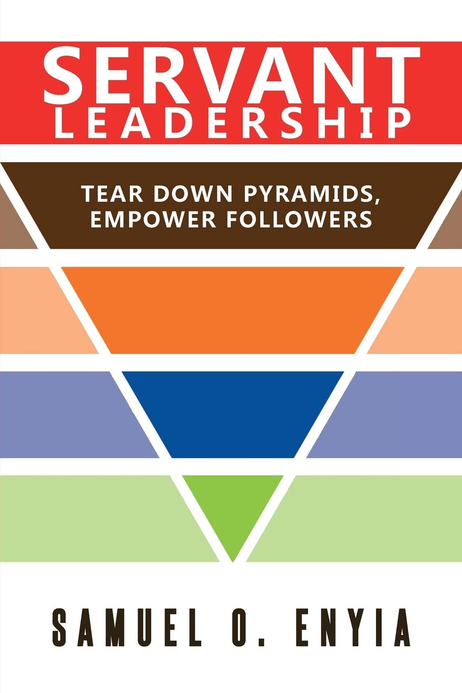Servant Leadership: Tear down Pyramids, Empower Followers Business, Finance & Career