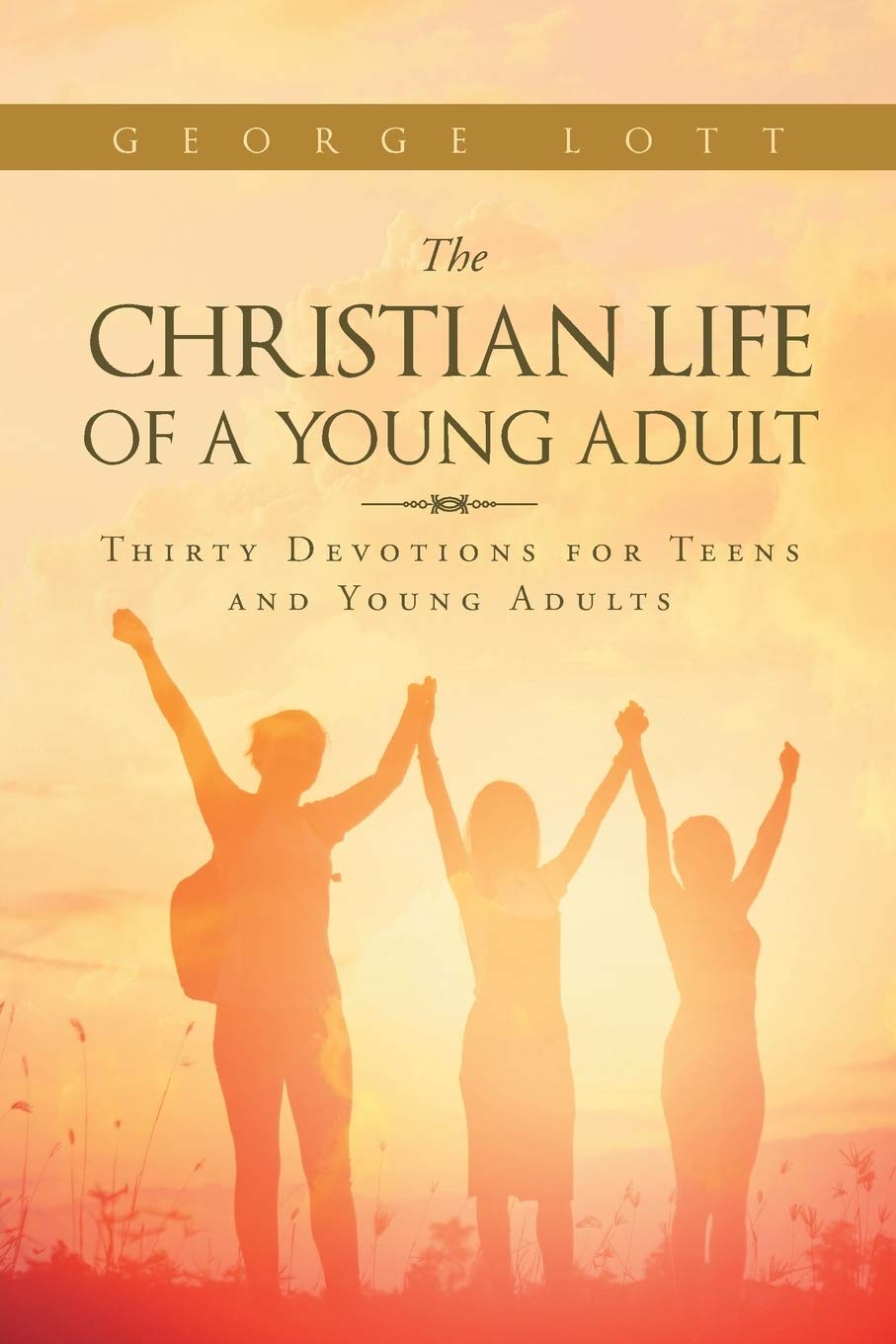 The Christian Life of a Young Adult: Thirty Devotions for Teens and Young Adults Education
