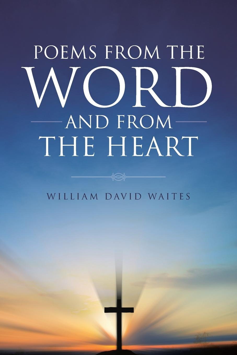 Poems from the Word and from the Heart Poetry