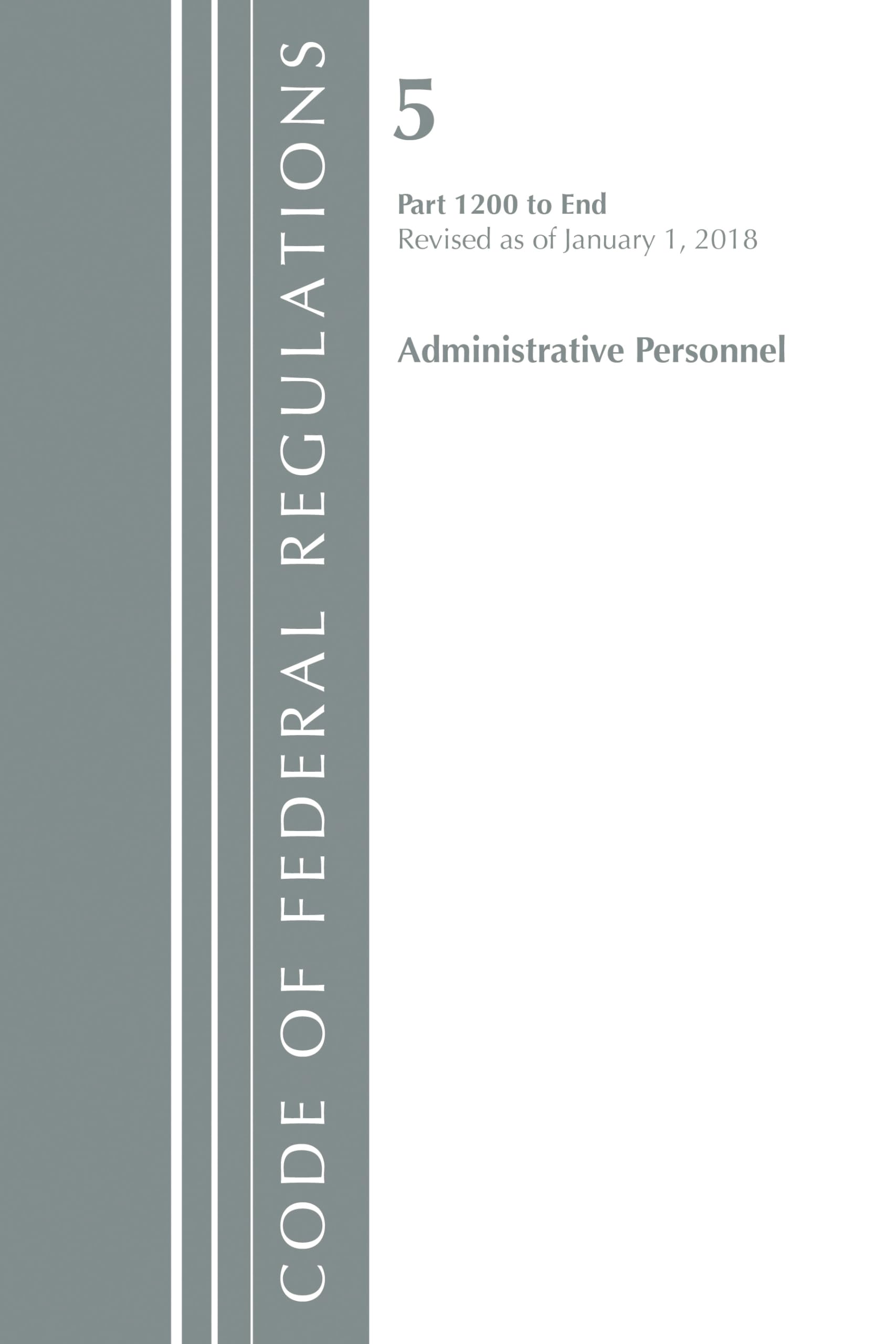 Code of Federal Regulations, Title 05 Administrative Personnel 1200-End, Revised as of January 1, 2018 Law