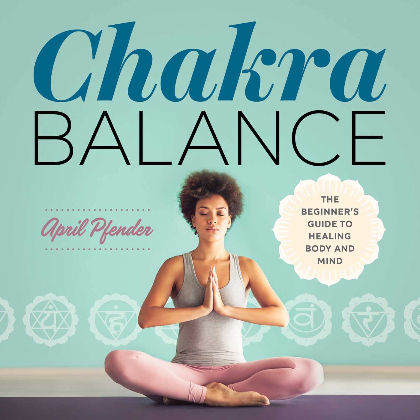 Chakra Balance: The Beginner's Guide to Healing Body and Mind book
