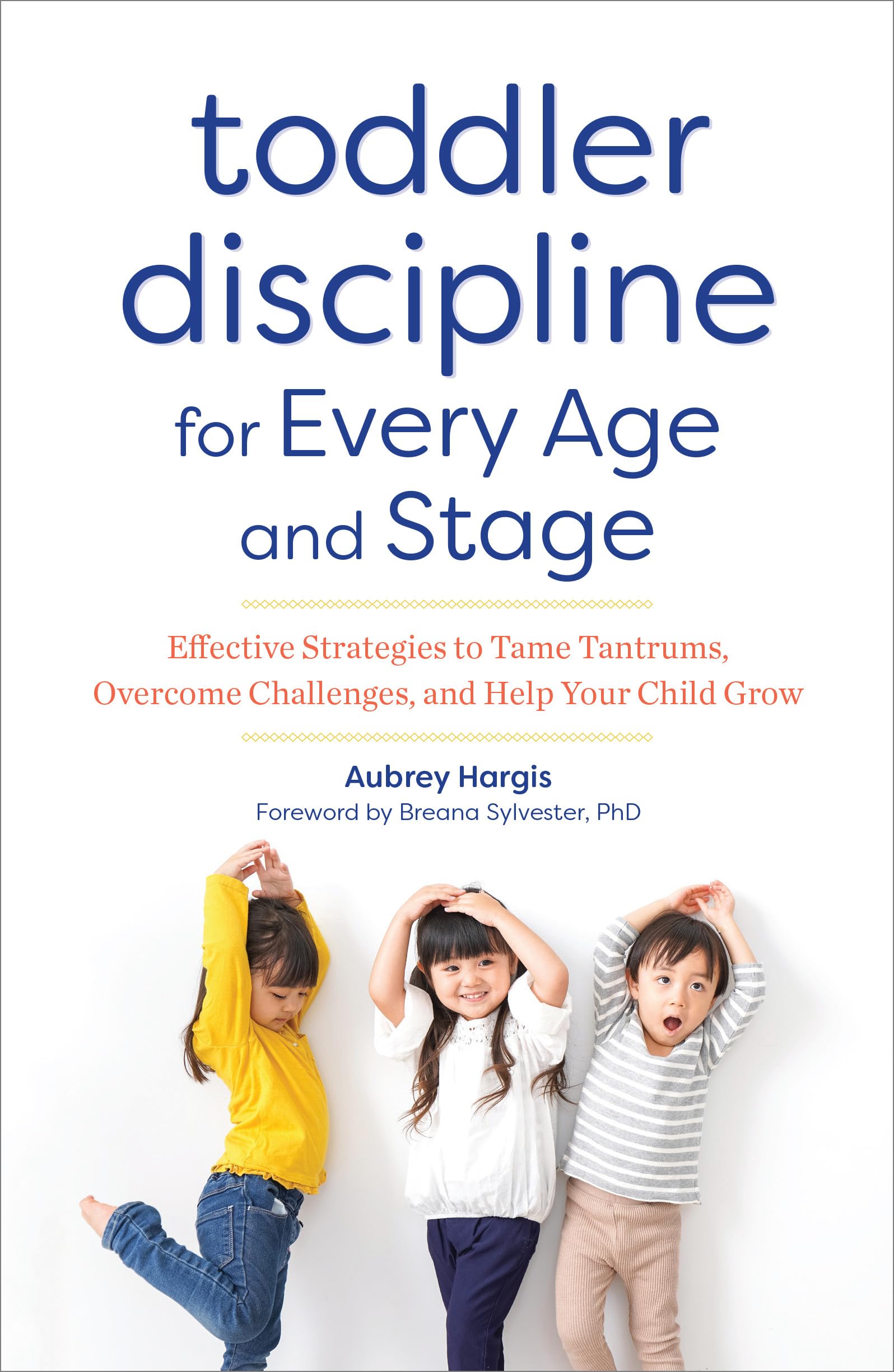 Toddler Discipline for Every Age and Stage: Effective Strategies to Tame Tantrums, Overcome Challenges, and Help Your Child Grow Parents & Children