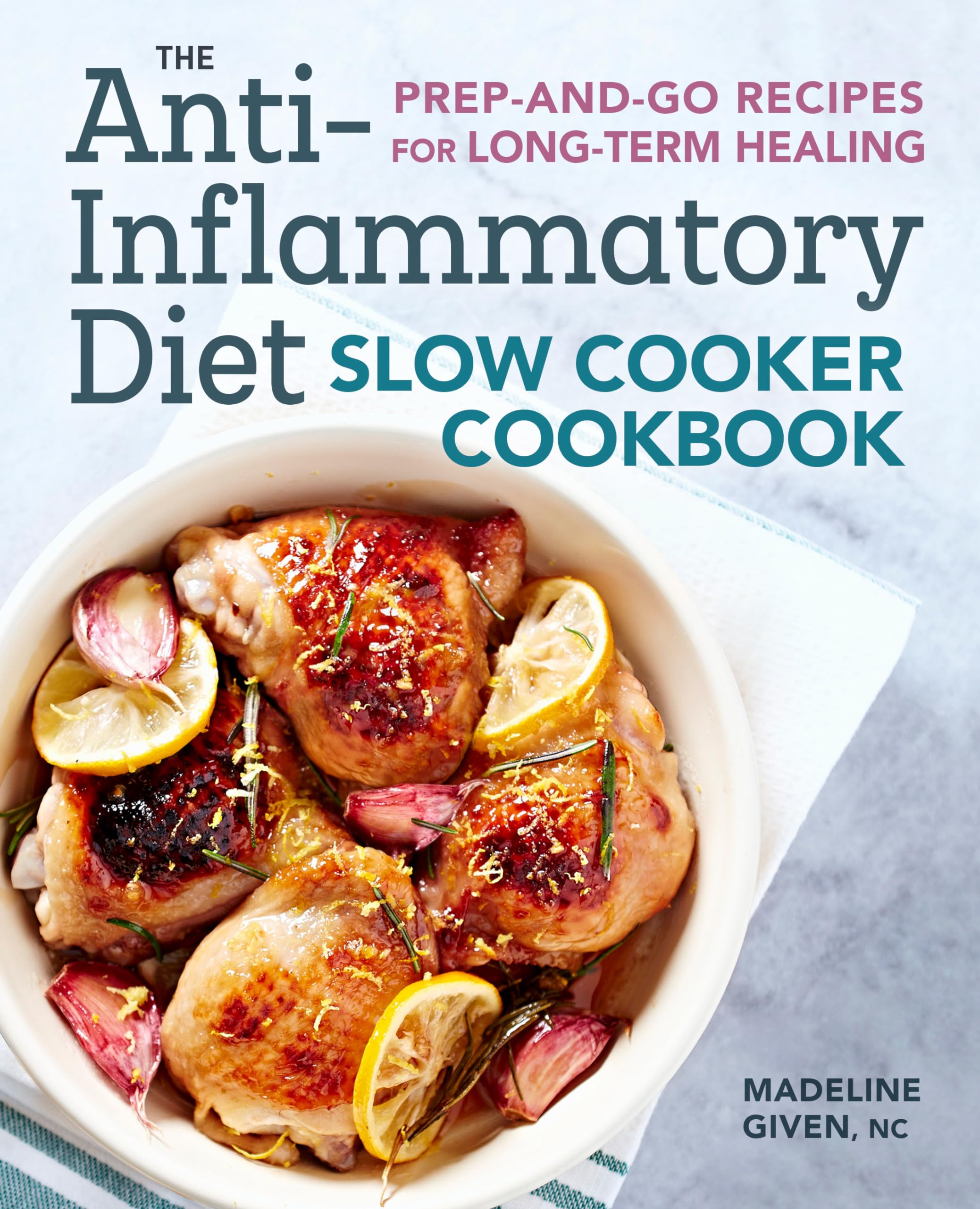 The Anti-Inflammatory Diet Slow Cooker Cookbook: Prep-and-Go Recipes for Long-Term Healing Medicine