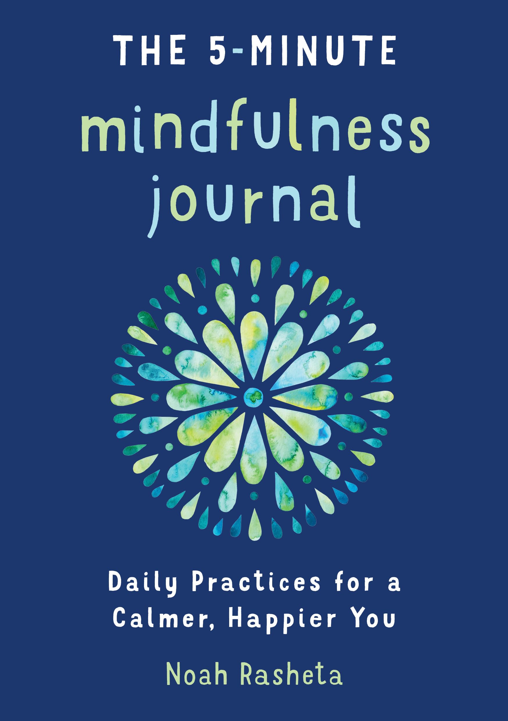 The 5-Minute Mindfulness Journal: Daily Practices for a Calmer, Happier You book