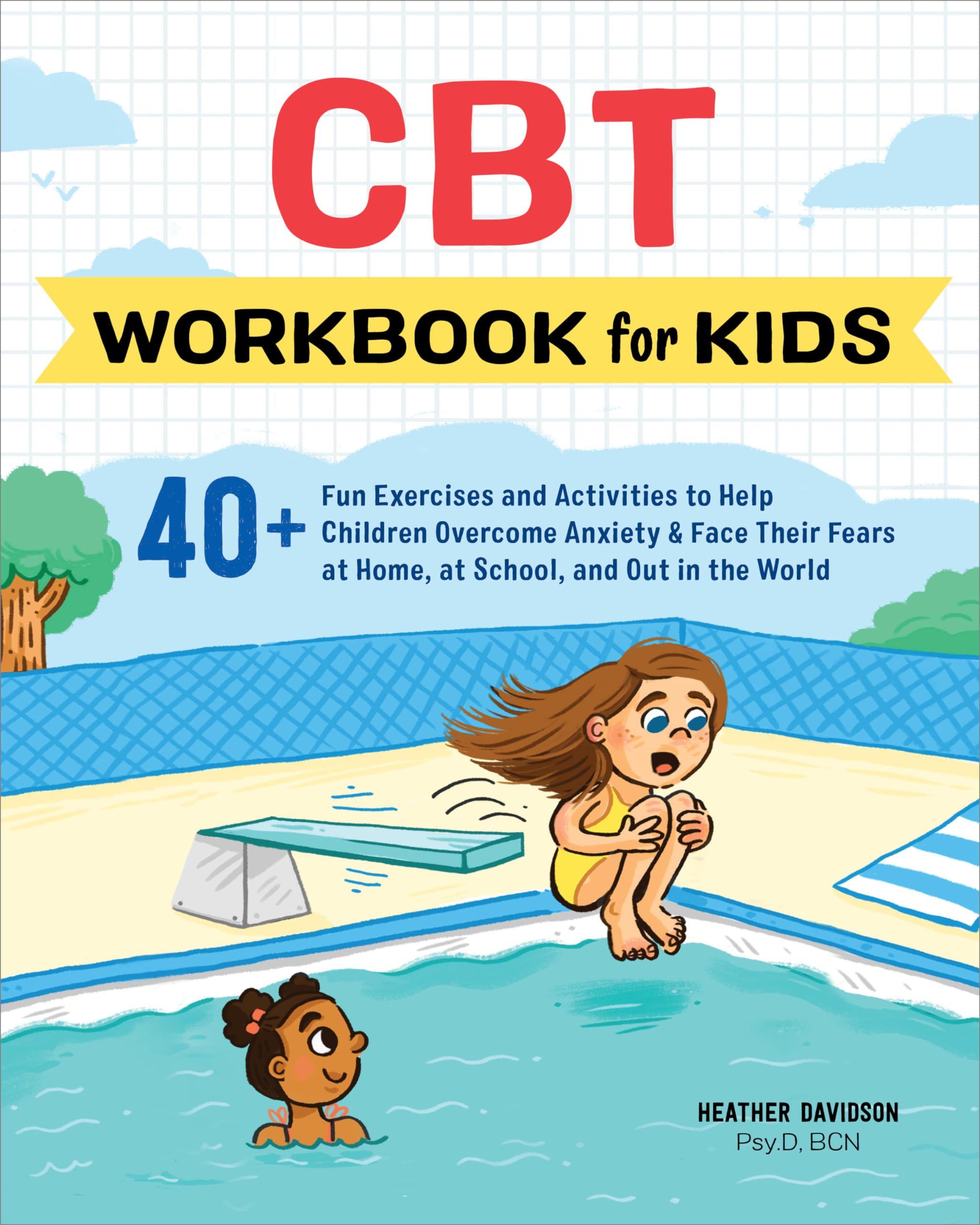 CBT Workbook for Kids: 40+ Fun Exercises and Activities to Help Children Overcome Anxiety & Face Their Fears at Home, at School, and Out in the World book