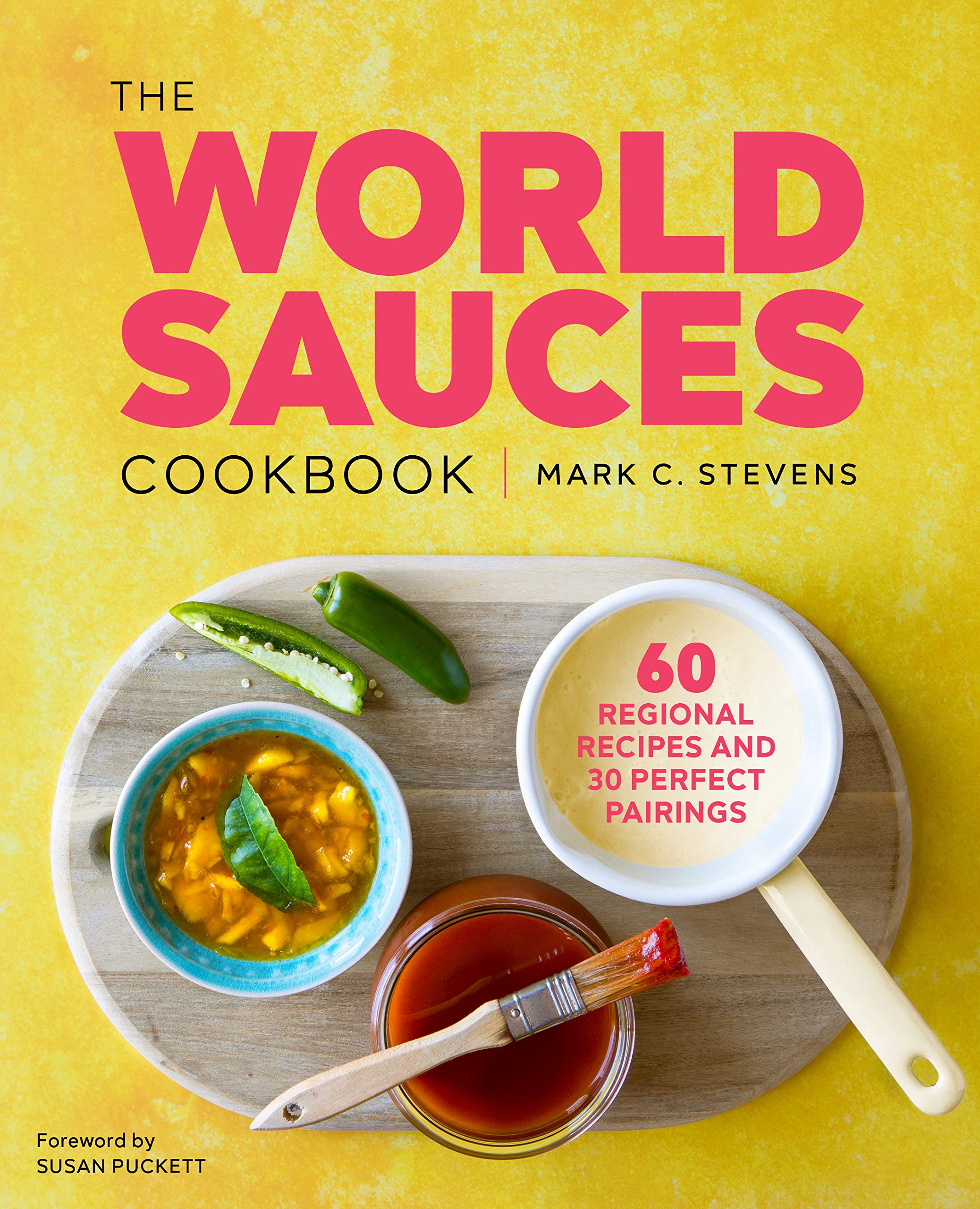 The World Sauces Cookbook: 60 Regional Recipes and 30 Perfect Pairings Leisure, Home & Garden