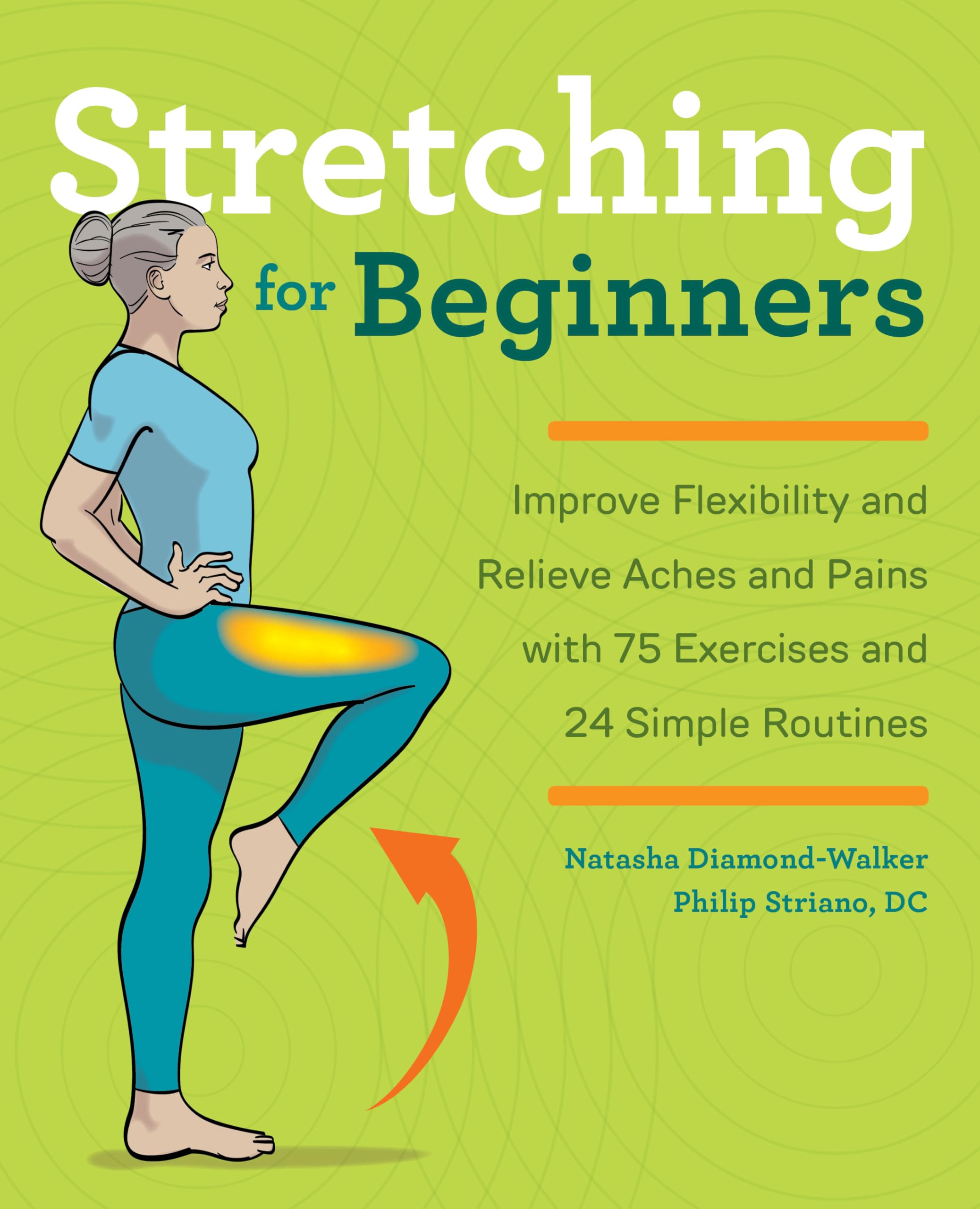Stretching for Beginners: Improve Flexibility and Relieve Aches and Pains with 100 Exercises and 25 Simple Routines Health, Nutrition & Fitness