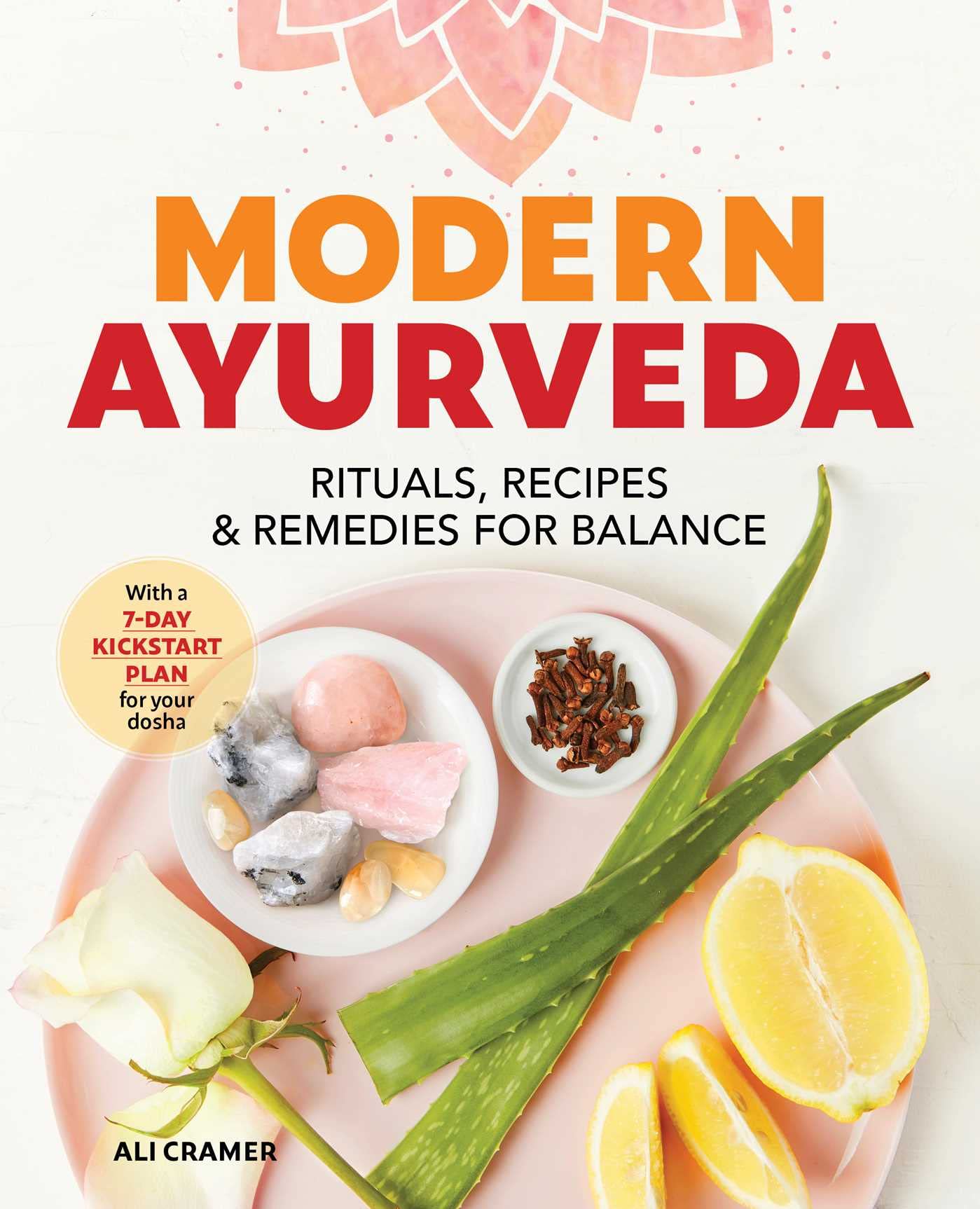 Modern Ayurveda: Rituals, Recipes, and Remedies for Balance Medicine