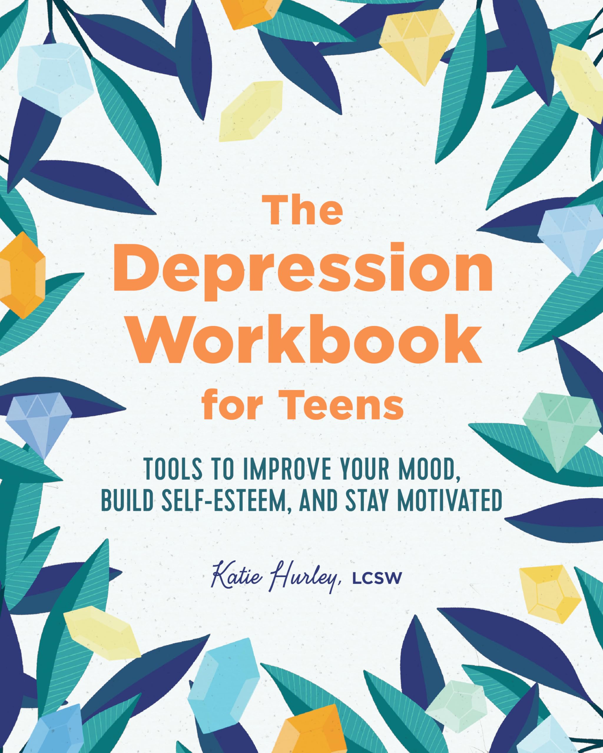 The Depression Workbook for Teens: Tools to Improve Your Mood, Build Self-Esteem, and Stay Motivated Health, Nutrition & Fitness