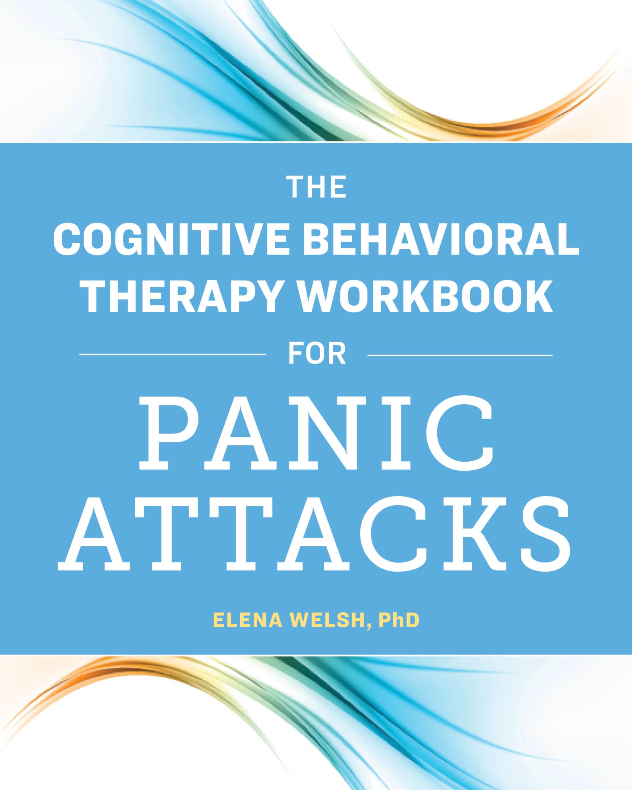 The Cognitive Behavioral Therapy Workbook for Panic Attacks Medicine