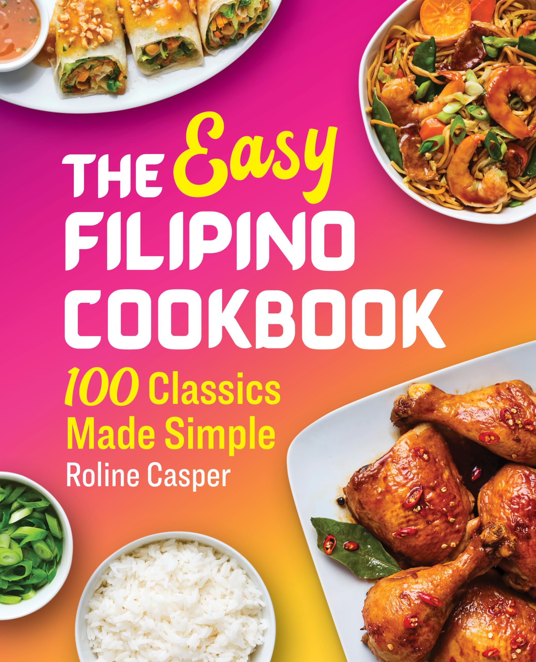 The Easy Filipino Cookbook: 100 Classics Made Simple Leisure, Home & Garden