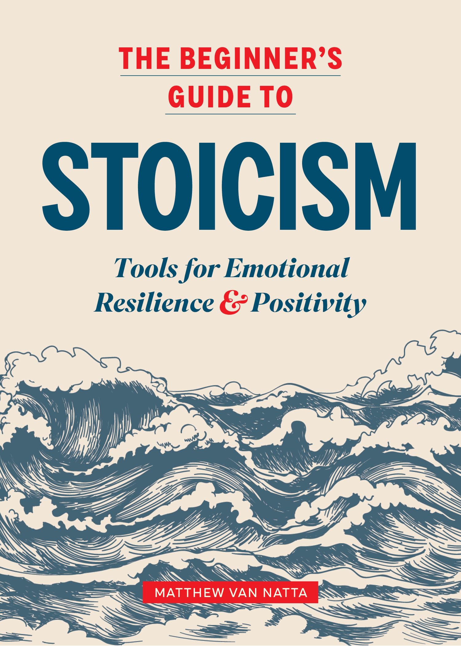 The Beginner's Guide to Stoicism: Tools for Emotional Resilience and Positivity Philosophy