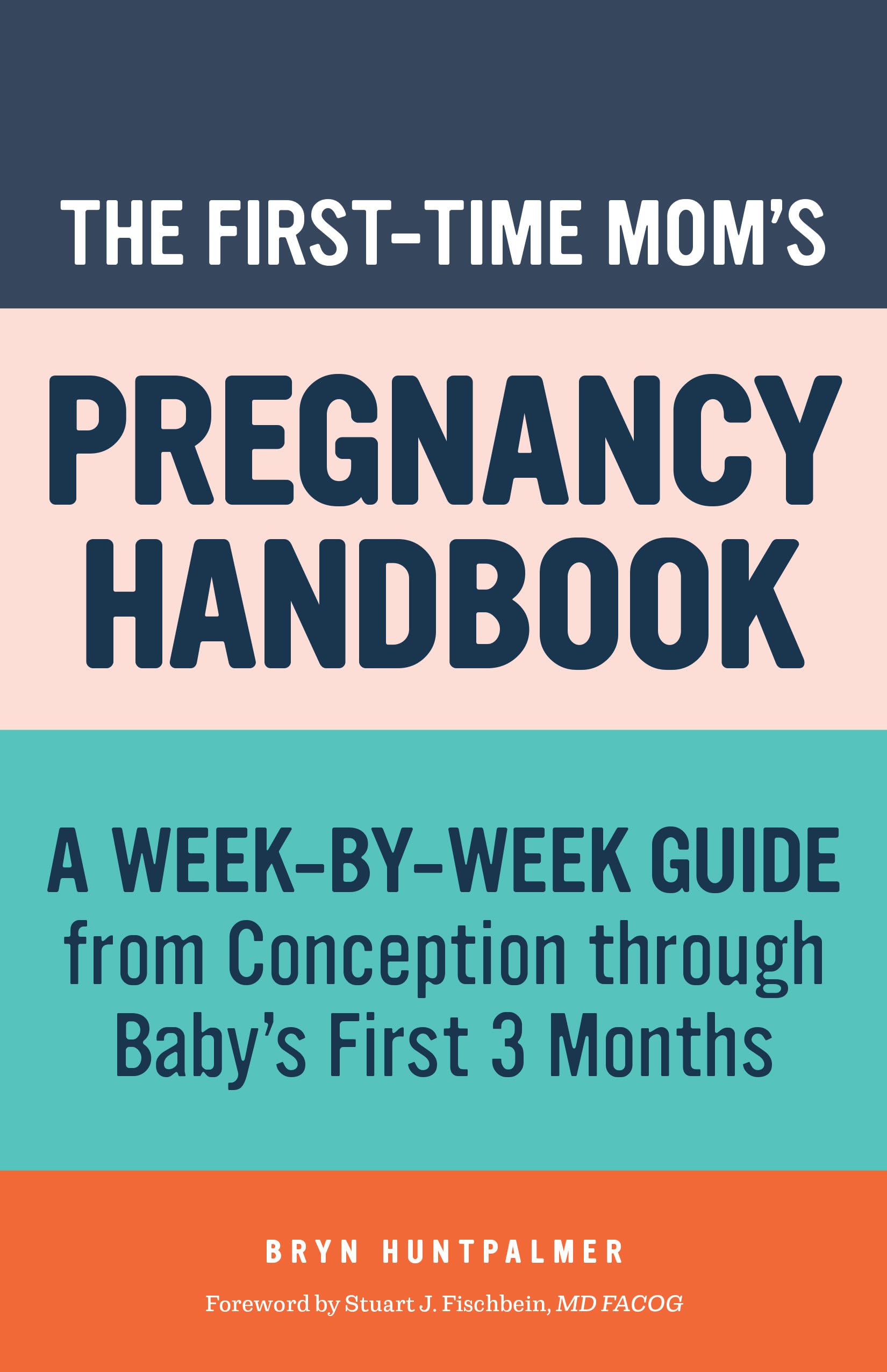 The First-Time Mom's Pregnancy Handbook: A Week-by-Week Guide from Conception through Baby's First 3 Months (First-Time Mom's Handbook) Parents & Children