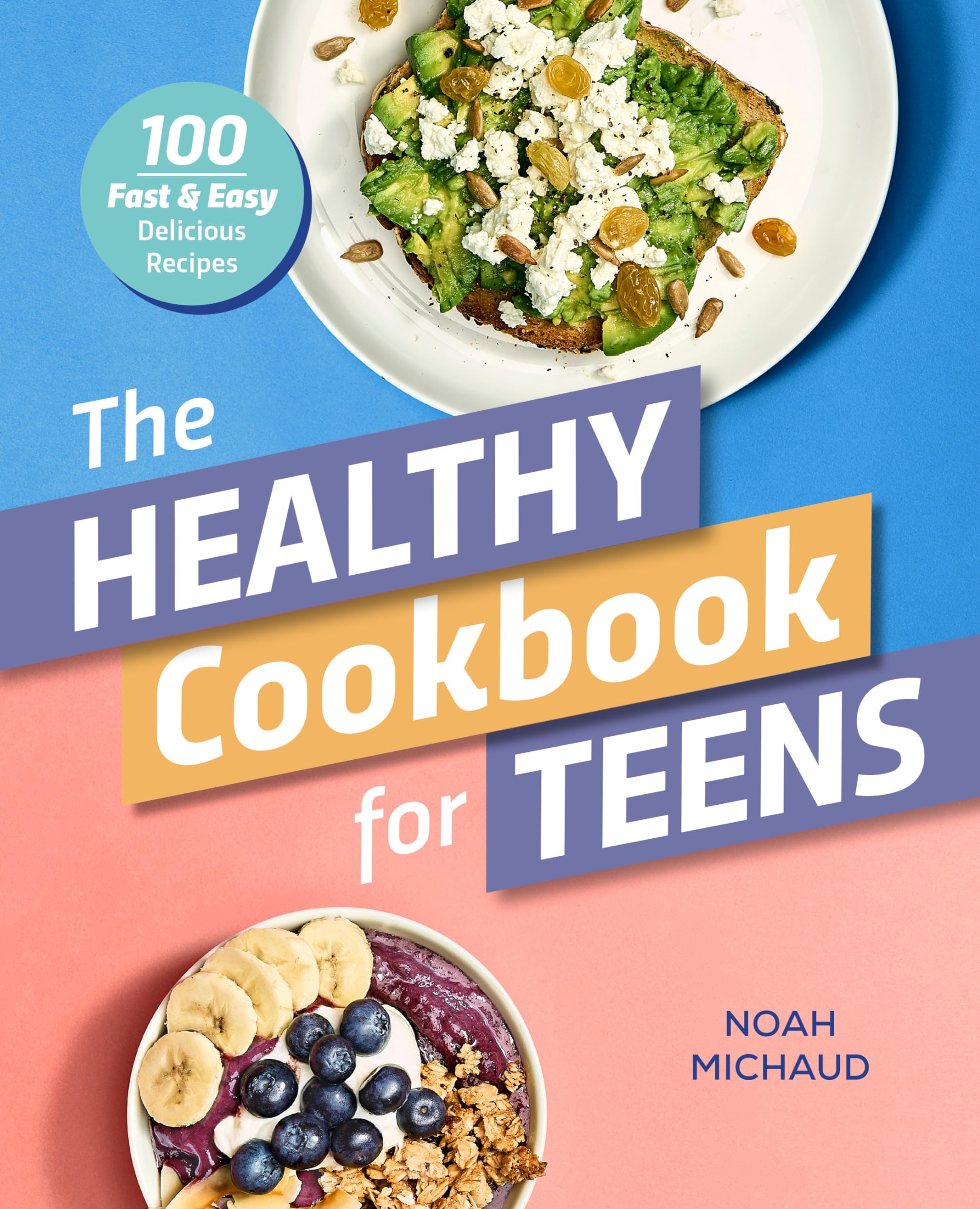 The Healthy Cookbook for Teens: 100 Fast & Easy Delicious Recipes book