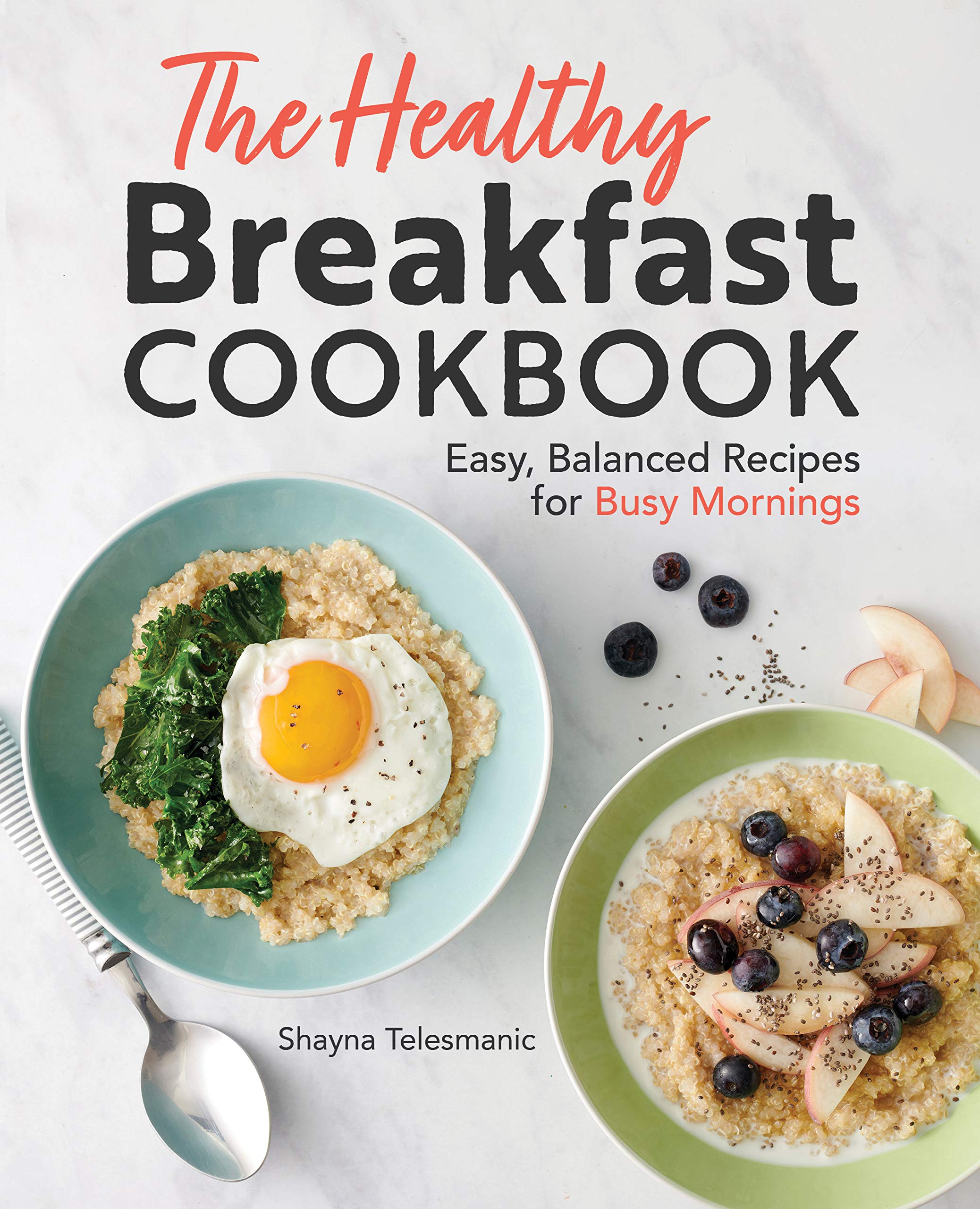 The Healthy Breakfast Cookbook: Easy, Balanced Recipes for Busy Mornings Leisure, Home & Garden