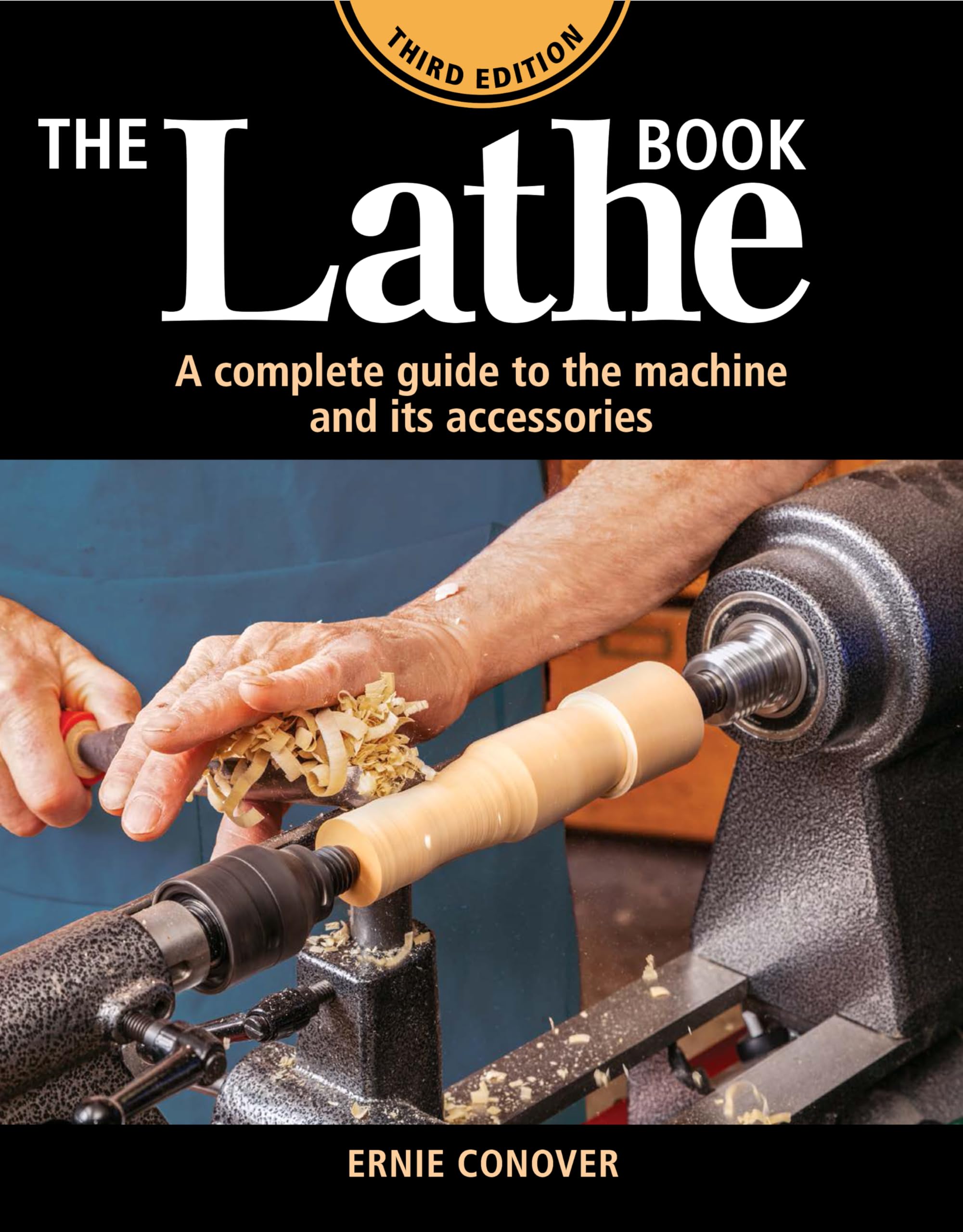 The Lathe Book: A Complete Guide to the Machine and Its Accessories Hobbies & Crafts