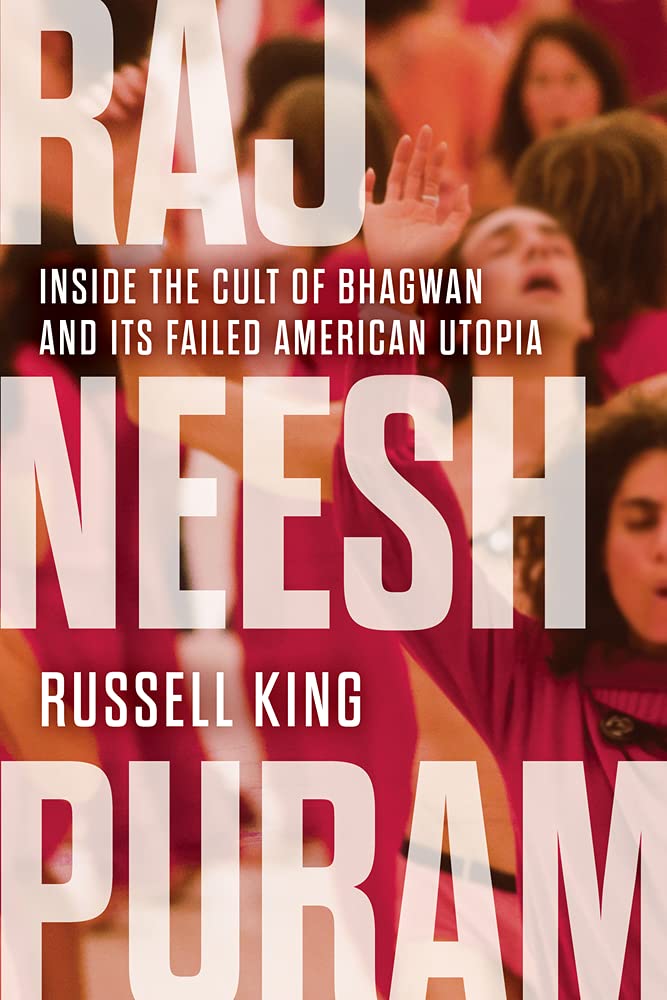Rajneeshpuram: Inside the Cult of Bhagwan and Its Failed American Utopia book