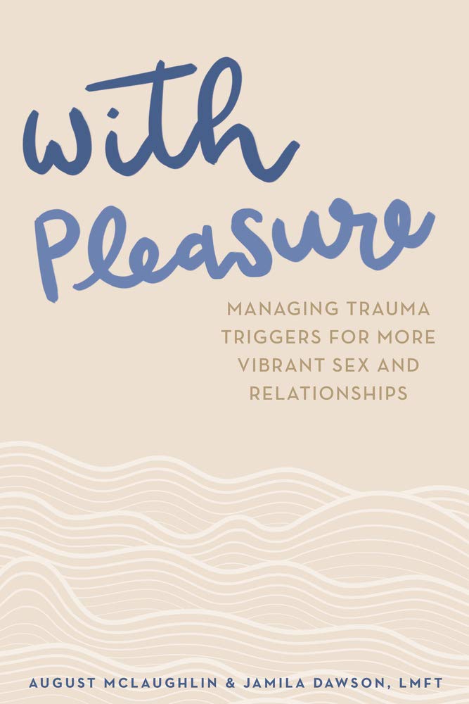 With Pleasure: Managing Trauma Triggers for More Vibrant Sex and Relationships Social Sciences